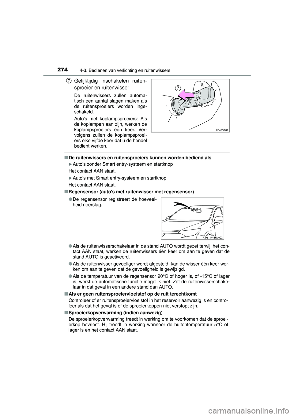 TOYOTA RAV4 2016 Instructieboekje (in Dutch) 2744-3. Bedienen van verlichting en ruitenwissers
RAV4_OM_OM42A45E_(EE)
Gelijktijdig inschakelen ruiten-
sproeier en ruitenwisser
De ruitenwissers zullen automa-
tisch een aantal slagen maken als
de r TOYOTA RAV4 2016 Instructieboekje (in Dutch) 2744-3. Bedienen van verlichting en ruitenwissers
RAV4_OM_OM42A45E_(EE)
Gelijktijdig inschakelen ruiten-
sproeier en ruitenwisser
De ruitenwissers zullen automa-
tisch een aantal slagen maken als
de r