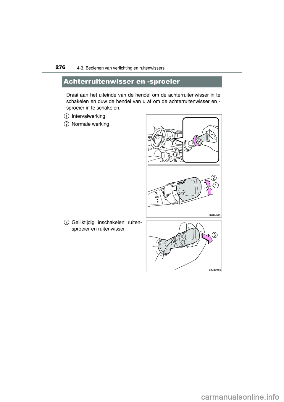 TOYOTA RAV4 2016 Instructieboekje (in Dutch) 2764-3. Bedienen van verlichting en ruitenwissers
RAV4_OM_OM42A45E_(EE)
Achterruitenwisser en -sproeier
Draai aan het uiteinde van de hendel om de achterruitenwisser in te
schakelen en duw de hendel v TOYOTA RAV4 2016 Instructieboekje (in Dutch) 2764-3. Bedienen van verlichting en ruitenwissers
RAV4_OM_OM42A45E_(EE)
Achterruitenwisser en -sproeier
Draai aan het uiteinde van de hendel om de achterruitenwisser in te
schakelen en duw de hendel v