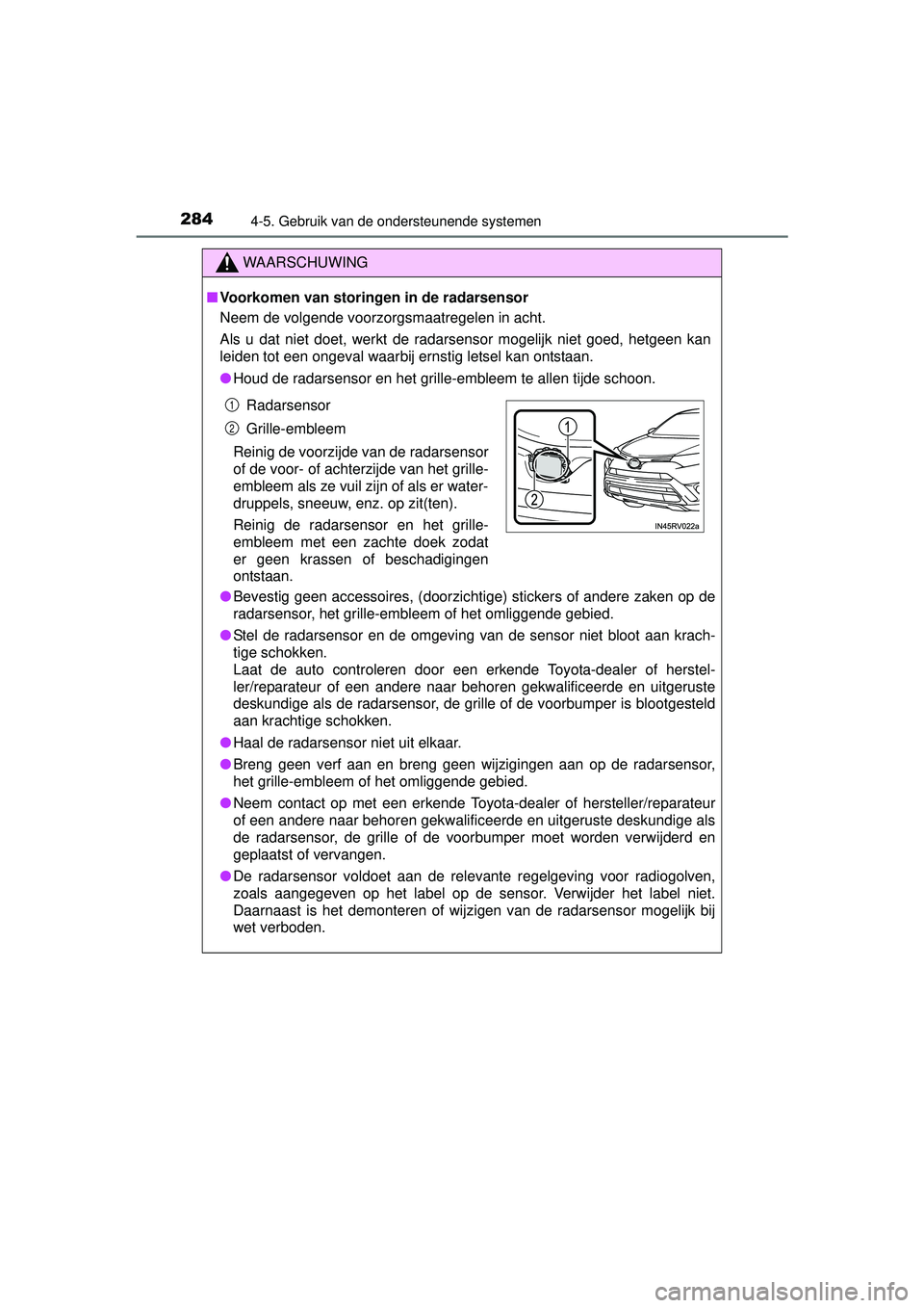TOYOTA RAV4 2016 Instructieboekje (in Dutch) 2844-5. Gebruik van de ondersteunende systemen
RAV4_OM_OM42A45E_(EE)
WAARSCHUWING
■Voorkomen van storingen in de radarsensor
Neem de volgende voorzorgsmaatregelen in acht.
Als u dat niet doet, werkt TOYOTA RAV4 2016 Instructieboekje (in Dutch) 2844-5. Gebruik van de ondersteunende systemen
RAV4_OM_OM42A45E_(EE)
WAARSCHUWING
■Voorkomen van storingen in de radarsensor
Neem de volgende voorzorgsmaatregelen in acht.
Als u dat niet doet, werkt