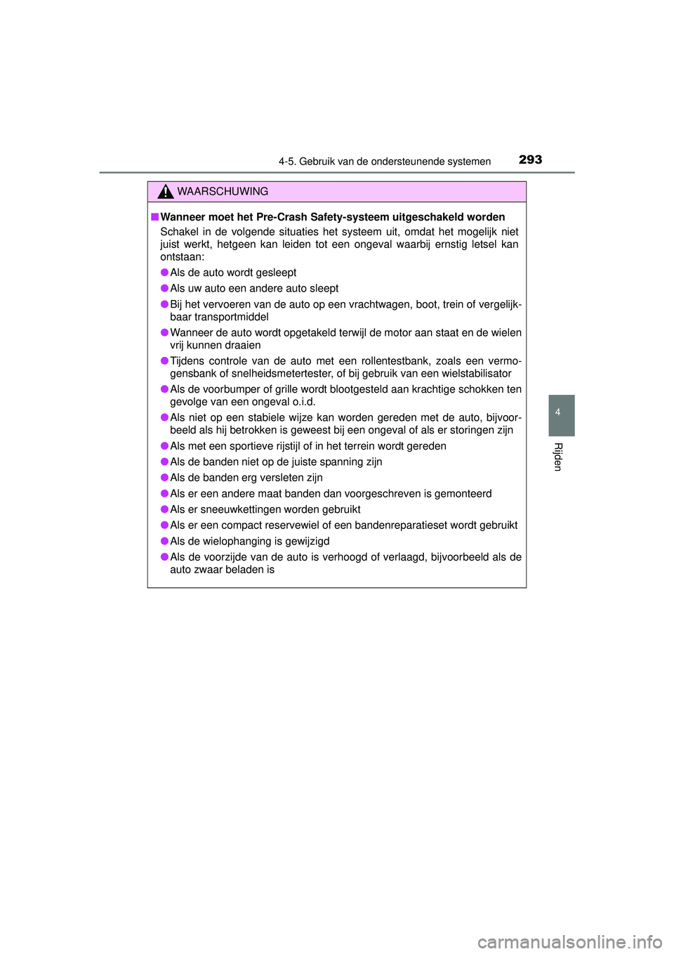 TOYOTA RAV4 2016 Instructieboekje (in Dutch) 2934-5. Gebruik van de ondersteunende systemen
4
Rijden
RAV4_OM_OM42A45E_(EE)
WAARSCHUWING
■Wanneer moet het Pre-Crash Sa fety-systeem uitgeschakeld worden
Schakel in de volgende situaties het syste TOYOTA RAV4 2016 Instructieboekje (in Dutch) 2934-5. Gebruik van de ondersteunende systemen
4
Rijden
RAV4_OM_OM42A45E_(EE)
WAARSCHUWING
■Wanneer moet het Pre-Crash Sa fety-systeem uitgeschakeld worden
Schakel in de volgende situaties het syste