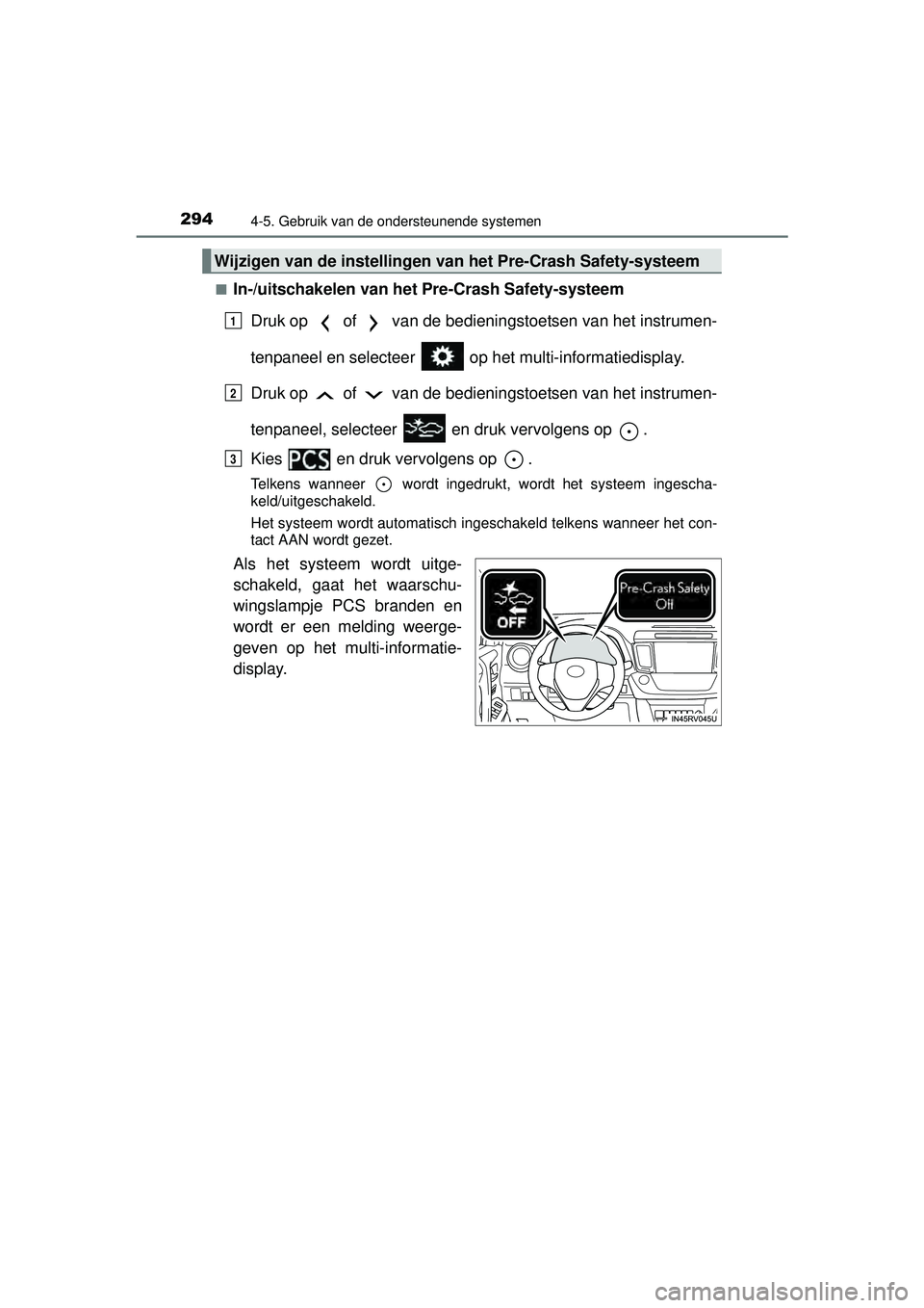 TOYOTA RAV4 2016 Instructieboekje (in Dutch) 2944-5. Gebruik van de ondersteunende systemen
RAV4_OM_OM42A45E_(EE)■
In-/uitschakelen van het Pre-Crash Safety-systeem
Druk op of van de bedieni ngstoetsen van het instrumen-
tenpaneel en selec TOYOTA RAV4 2016 Instructieboekje (in Dutch) 2944-5. Gebruik van de ondersteunende systemen
RAV4_OM_OM42A45E_(EE)■
In-/uitschakelen van het Pre-Crash Safety-systeem
Druk op of van de bedieni ngstoetsen van het instrumen-
tenpaneel en selec