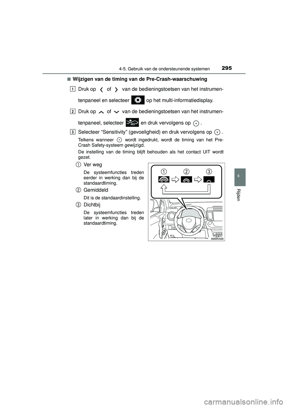 TOYOTA RAV4 2016 Instructieboekje (in Dutch) 2954-5. Gebruik van de ondersteunende systemen
4
Rijden
RAV4_OM_OM42A45E_(EE)■
Wijzigen van de timing van de Pre-Crash-waarschuwing
Druk op of van de bedieni ngstoetsen van het instrumen-
tenpan TOYOTA RAV4 2016 Instructieboekje (in Dutch) 2954-5. Gebruik van de ondersteunende systemen
4
Rijden
RAV4_OM_OM42A45E_(EE)■
Wijzigen van de timing van de Pre-Crash-waarschuwing
Druk op of van de bedieni ngstoetsen van het instrumen-
tenpan