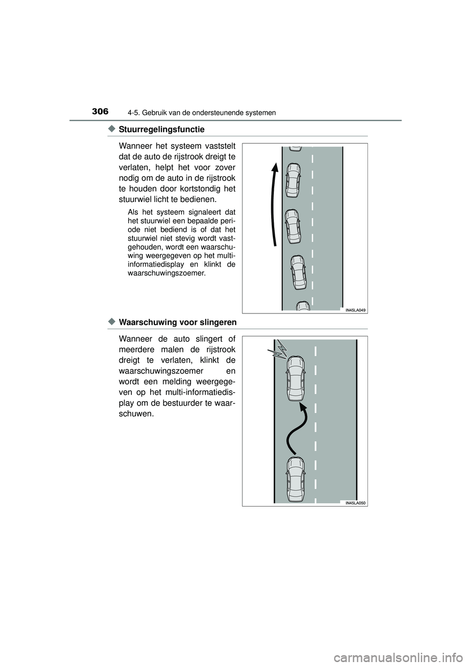 TOYOTA RAV4 2016 Instructieboekje (in Dutch) 3064-5. Gebruik van de ondersteunende systemen
RAV4_OM_OM42A45E_(EE)
◆Stuurregelingsfunctie
Wanneer het systeem vaststelt
dat de auto de rijstrook dreigt te
verlaten, helpt het voor zover
nodig om d TOYOTA RAV4 2016 Instructieboekje (in Dutch) 3064-5. Gebruik van de ondersteunende systemen
RAV4_OM_OM42A45E_(EE)
◆Stuurregelingsfunctie
Wanneer het systeem vaststelt
dat de auto de rijstrook dreigt te
verlaten, helpt het voor zover
nodig om d