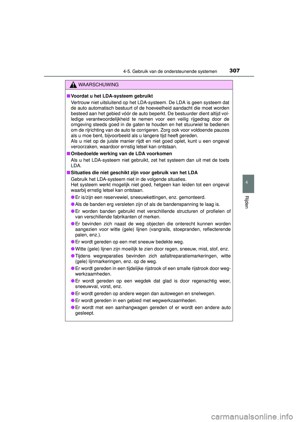 TOYOTA RAV4 2016 Instructieboekje (in Dutch) 3074-5. Gebruik van de ondersteunende systemen
4
Rijden
RAV4_OM_OM42A45E_(EE)
WAARSCHUWING
■Voordat u het LDA-systeem gebruikt
Vertrouw niet uitsluitend op het LDA-systeem. De LDA is geen systeem da TOYOTA RAV4 2016 Instructieboekje (in Dutch) 3074-5. Gebruik van de ondersteunende systemen
4
Rijden
RAV4_OM_OM42A45E_(EE)
WAARSCHUWING
■Voordat u het LDA-systeem gebruikt
Vertrouw niet uitsluitend op het LDA-systeem. De LDA is geen systeem da