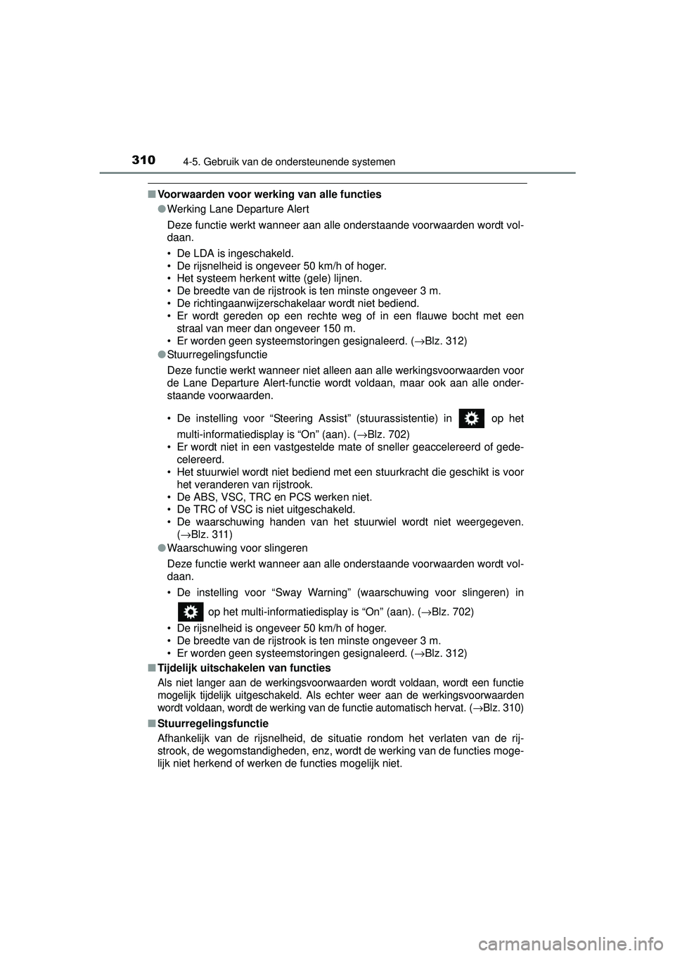 TOYOTA RAV4 2016 Instructieboekje (in Dutch) 3104-5. Gebruik van de ondersteunende systemen
RAV4_OM_OM42A45E_(EE)
■Voorwaarden voor werking van alle functies
●Werking Lane Departure Alert
Deze functie werkt wanneer aan alle onderstaande voor TOYOTA RAV4 2016 Instructieboekje (in Dutch) 3104-5. Gebruik van de ondersteunende systemen
RAV4_OM_OM42A45E_(EE)
■Voorwaarden voor werking van alle functies
●Werking Lane Departure Alert
Deze functie werkt wanneer aan alle onderstaande voor