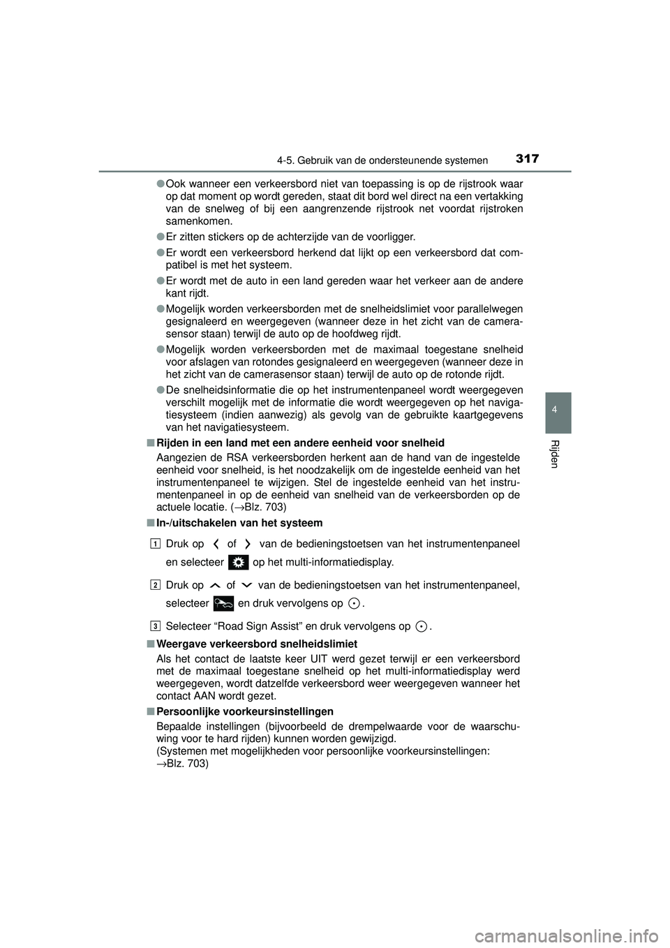 TOYOTA RAV4 2016 Instructieboekje (in Dutch) 3174-5. Gebruik van de ondersteunende systemen
4
Rijden
RAV4_OM_OM42A45E_(EE)●
Ook wanneer een verkeersbord niet van toepassing is op de rijstrook waar
op dat moment op wordt gereden, staat dit bord TOYOTA RAV4 2016 Instructieboekje (in Dutch) 3174-5. Gebruik van de ondersteunende systemen
4
Rijden
RAV4_OM_OM42A45E_(EE)●
Ook wanneer een verkeersbord niet van toepassing is op de rijstrook waar
op dat moment op wordt gereden, staat dit bord
