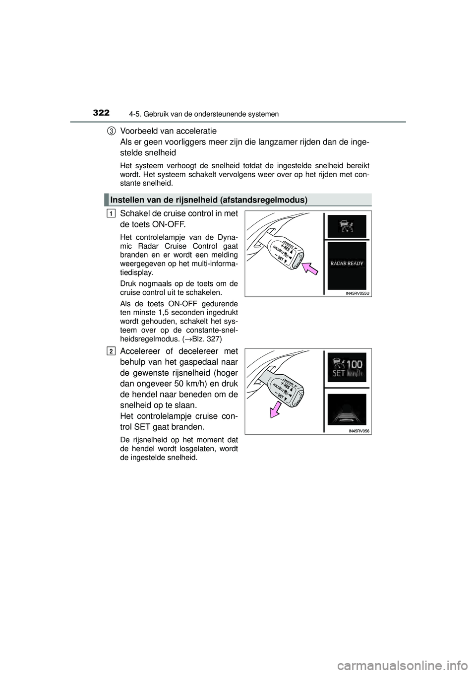 TOYOTA RAV4 2016 Instructieboekje (in Dutch) 3224-5. Gebruik van de ondersteunende systemen
RAV4_OM_OM42A45E_(EE)
Voorbeeld van acceleratie
Als er geen voorliggers meer zijn die langzamer rijden dan de inge-
stelde snelheid
Het systeem verhoogt TOYOTA RAV4 2016 Instructieboekje (in Dutch) 3224-5. Gebruik van de ondersteunende systemen
RAV4_OM_OM42A45E_(EE)
Voorbeeld van acceleratie
Als er geen voorliggers meer zijn die langzamer rijden dan de inge-
stelde snelheid
Het systeem verhoogt