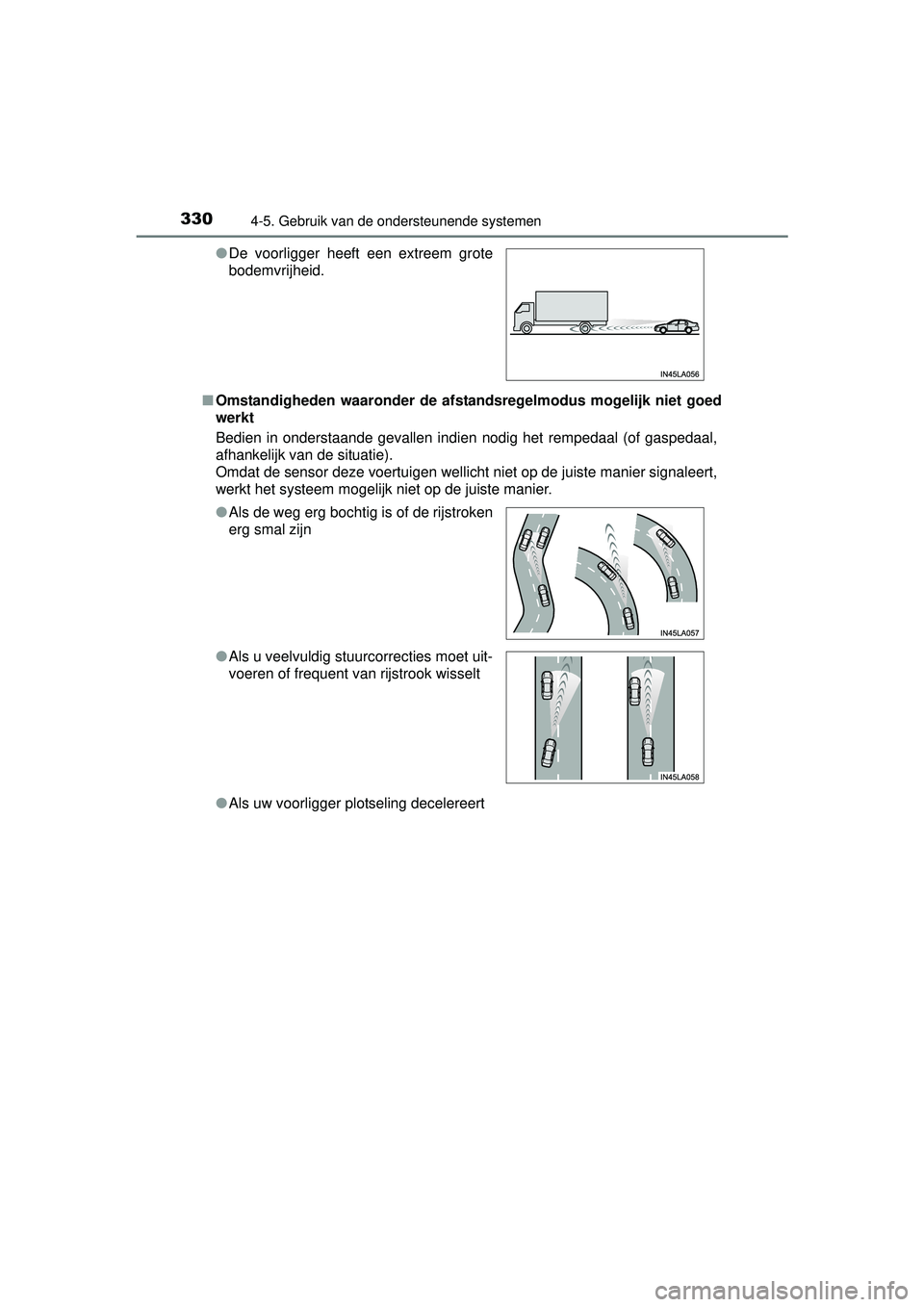 TOYOTA RAV4 2016 Instructieboekje (in Dutch) 3304-5. Gebruik van de ondersteunende systemen
RAV4_OM_OM42A45E_(EE)■
Omstandigheden waaronder de afstandsregelmodus mogelijk niet goed
werkt
Bedien in onderstaande gevallen indien nodig het rempeda TOYOTA RAV4 2016 Instructieboekje (in Dutch) 3304-5. Gebruik van de ondersteunende systemen
RAV4_OM_OM42A45E_(EE)■
Omstandigheden waaronder de afstandsregelmodus mogelijk niet goed
werkt
Bedien in onderstaande gevallen indien nodig het rempeda
