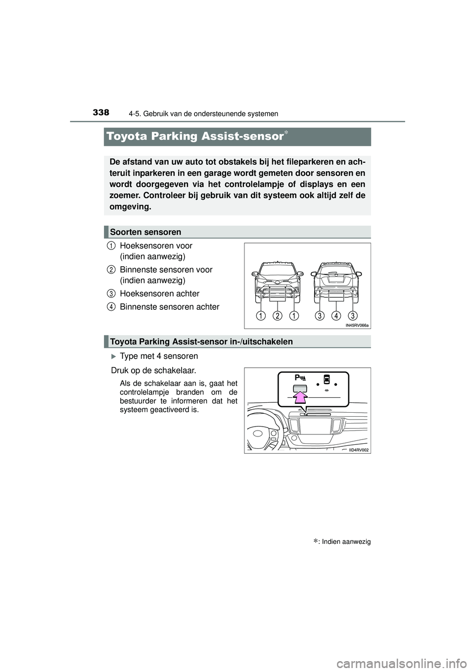TOYOTA RAV4 2016 Instructieboekje (in Dutch) 3384-5. Gebruik van de ondersteunende systemen
RAV4_OM_OM42A45E_(EE)
Toyota Parking Assist-sensor∗
Hoeksensoren voor
(indien aanwezig)
Binnenste sensoren voor
(indien aanwezig)
Hoeksensoren achter TOYOTA RAV4 2016 Instructieboekje (in Dutch) 3384-5. Gebruik van de ondersteunende systemen
RAV4_OM_OM42A45E_(EE)
Toyota Parking Assist-sensor∗
Hoeksensoren voor
(indien aanwezig)
Binnenste sensoren voor
(indien aanwezig)
Hoeksensoren achter