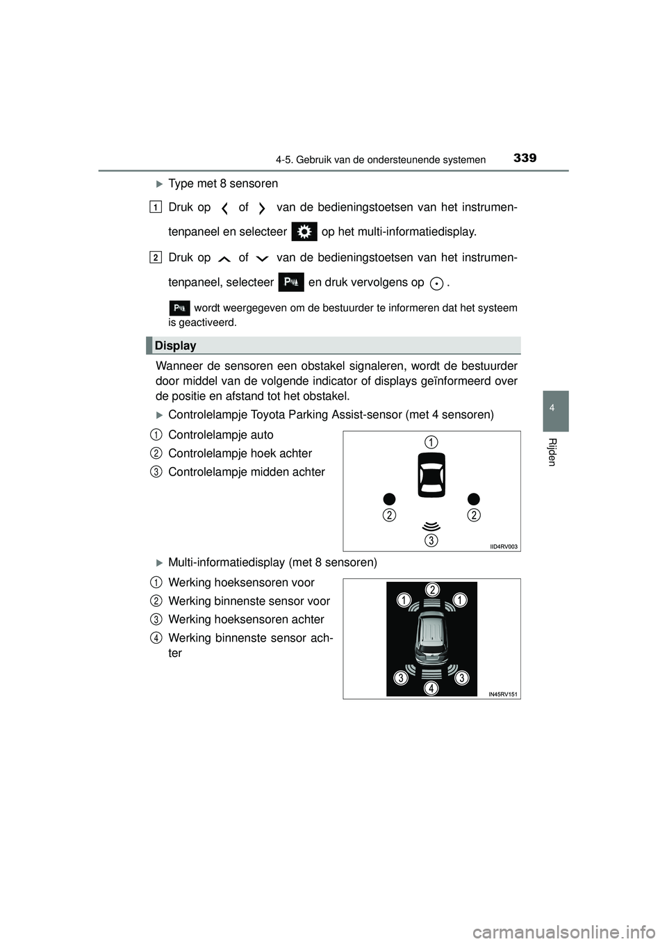 TOYOTA RAV4 2016 Instructieboekje (in Dutch) 3394-5. Gebruik van de ondersteunende systemen
4
Rijden
RAV4_OM_OM42A45E_(EE)
Type met 8 sensoren
Druk op of van de bedieningstoetsen van het instrumen-
tenpaneel en selecteer op het multi-in TOYOTA RAV4 2016 Instructieboekje (in Dutch) 3394-5. Gebruik van de ondersteunende systemen
4
Rijden
RAV4_OM_OM42A45E_(EE)
Type met 8 sensoren
Druk op of van de bedieningstoetsen van het instrumen-
tenpaneel en selecteer op het multi-in