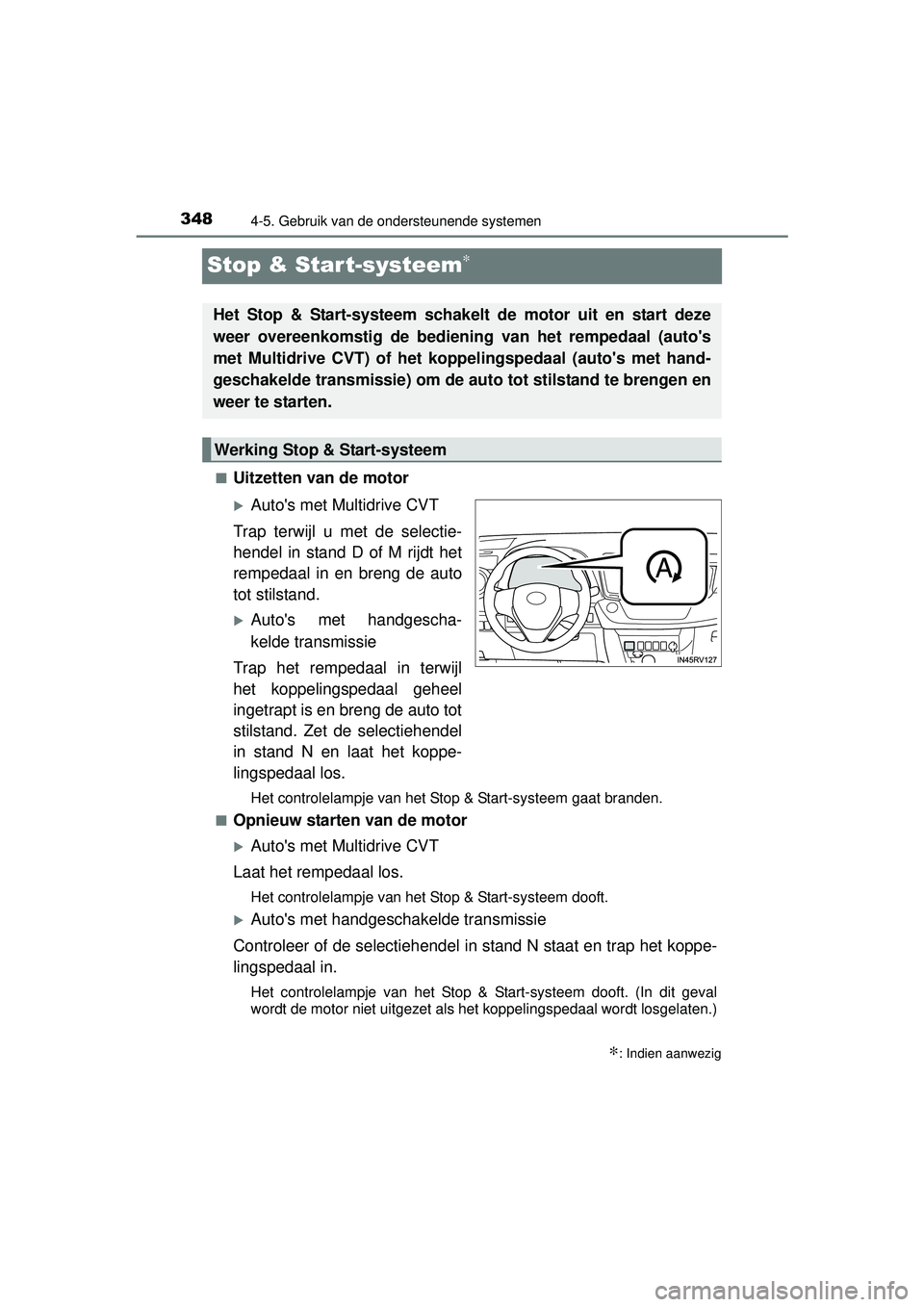 TOYOTA RAV4 2016 Instructieboekje (in Dutch) 3484-5. Gebruik van de ondersteunende systemen
RAV4_OM_OM42A45E_(EE)
Stop & Start-systeem∗
■Uitzetten van de motor
Autos met Multidrive CVT
Trap terwijl u met de selectie-
hendel in stand D of TOYOTA RAV4 2016 Instructieboekje (in Dutch) 3484-5. Gebruik van de ondersteunende systemen
RAV4_OM_OM42A45E_(EE)
Stop & Start-systeem∗
■Uitzetten van de motor
Autos met Multidrive CVT
Trap terwijl u met de selectie-
hendel in stand D of