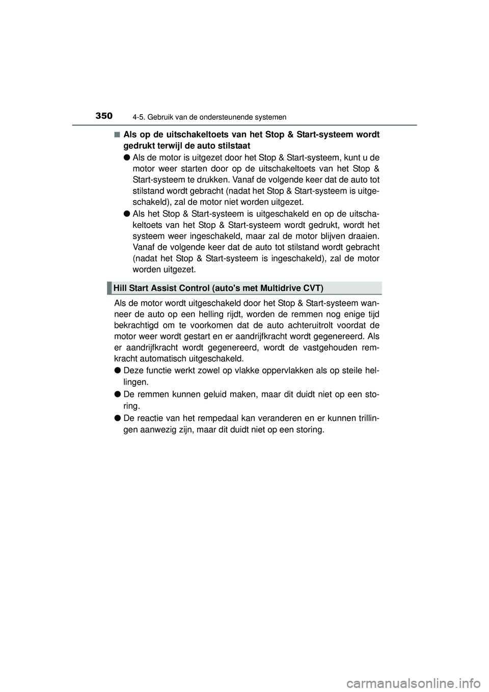 TOYOTA RAV4 2016 Instructieboekje (in Dutch) 3504-5. Gebruik van de ondersteunende systemen
RAV4_OM_OM42A45E_(EE)■
Als op de uitschakeltoets van
het Stop & Start-systeem wordt
gedrukt terwijl de auto stilstaat
● Als de motor is uitgezet doo TOYOTA RAV4 2016 Instructieboekje (in Dutch) 3504-5. Gebruik van de ondersteunende systemen
RAV4_OM_OM42A45E_(EE)■
Als op de uitschakeltoets van
het Stop & Start-systeem wordt
gedrukt terwijl de auto stilstaat
● Als de motor is uitgezet doo
