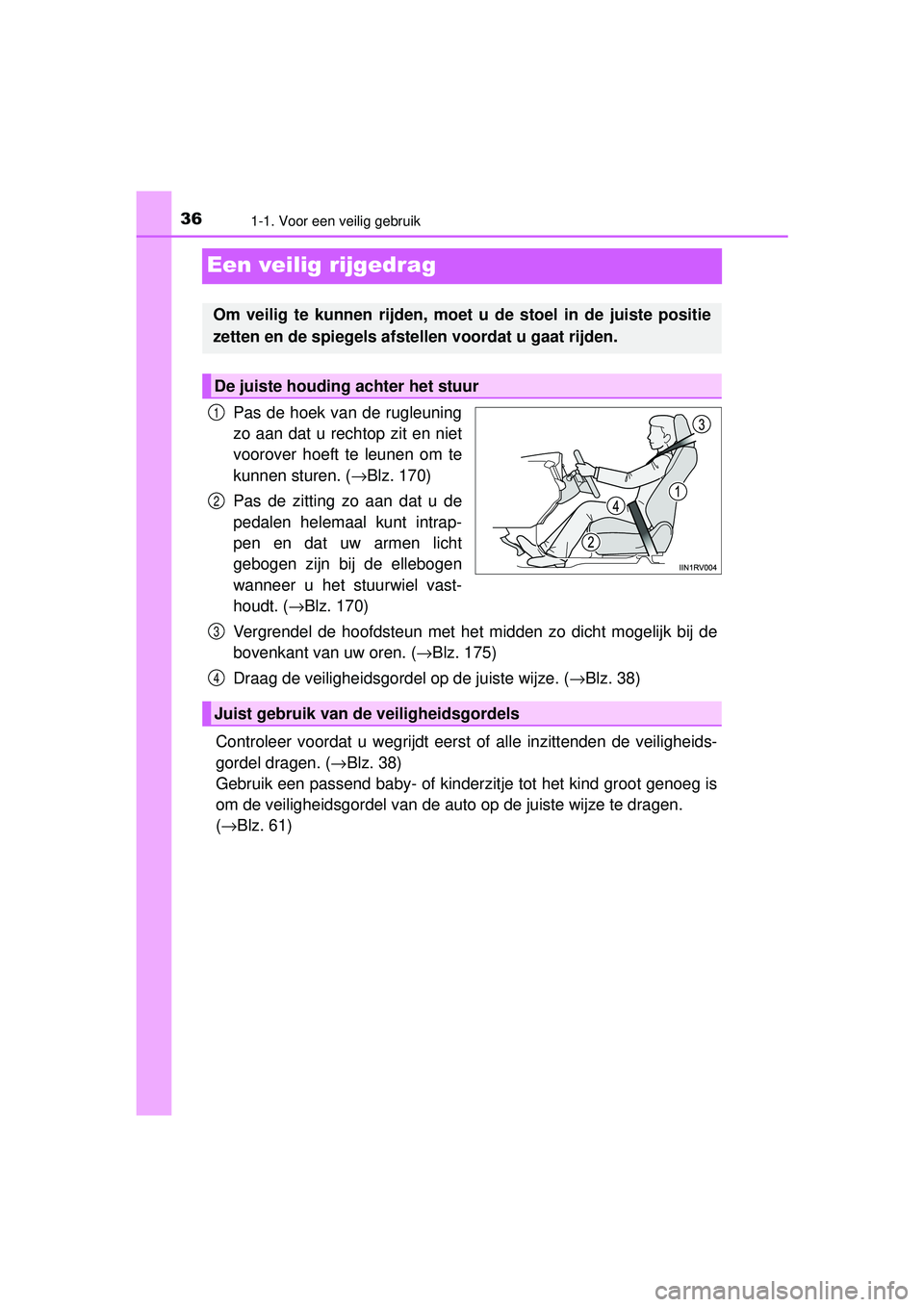 TOYOTA RAV4 2016 Instructieboekje (in Dutch) 361-1. Voor een veilig gebruik
RAV4_OM_OM42A45E_(EE)
Een veilig rijgedrag
Pas de hoek van de rugleuning
zo aan dat u rechtop zit en niet
voorover hoeft te leunen om te
kunnen sturen. (→Blz. 170)
Pas TOYOTA RAV4 2016 Instructieboekje (in Dutch) 361-1. Voor een veilig gebruik
RAV4_OM_OM42A45E_(EE)
Een veilig rijgedrag
Pas de hoek van de rugleuning
zo aan dat u rechtop zit en niet
voorover hoeft te leunen om te
kunnen sturen. (→Blz. 170)
Pas