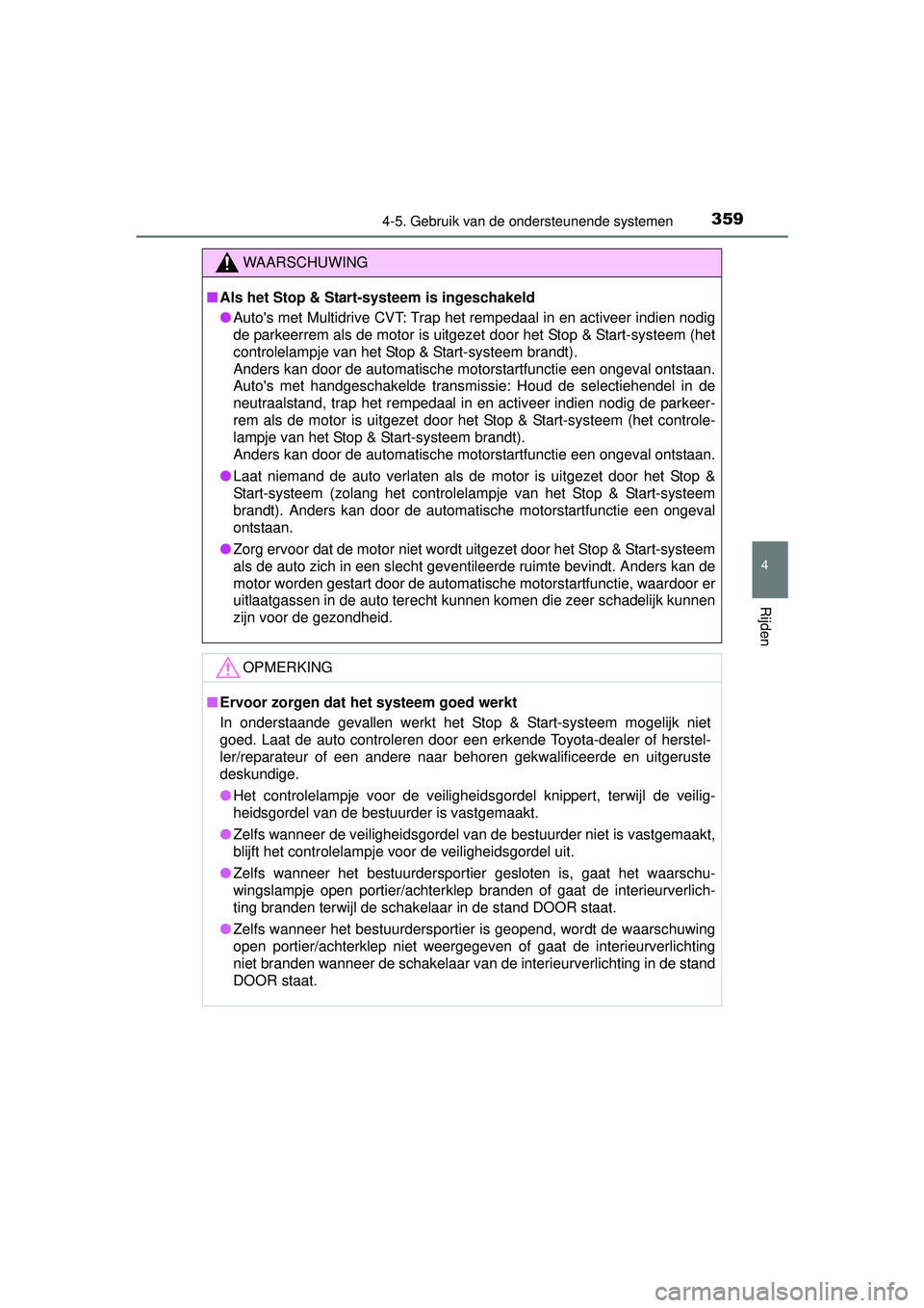 TOYOTA RAV4 2016 Instructieboekje (in Dutch) 3594-5. Gebruik van de ondersteunende systemen
4
Rijden
RAV4_OM_OM42A45E_(EE)
WAARSCHUWING
■Als het Stop & Start-systeem is ingeschakeld
● Autos met Multidrive CVT: Trap het rempedaal in en activ TOYOTA RAV4 2016 Instructieboekje (in Dutch) 3594-5. Gebruik van de ondersteunende systemen
4
Rijden
RAV4_OM_OM42A45E_(EE)
WAARSCHUWING
■Als het Stop & Start-systeem is ingeschakeld
● Autos met Multidrive CVT: Trap het rempedaal in en activ