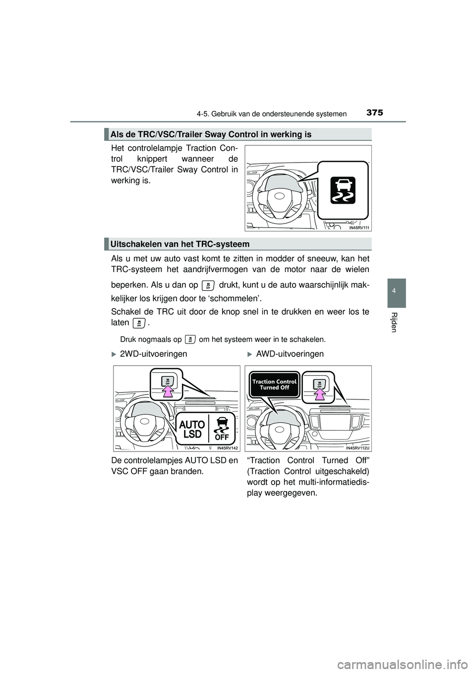 TOYOTA RAV4 2016 Instructieboekje (in Dutch) 3754-5. Gebruik van de ondersteunende systemen
4
Rijden
RAV4_OM_OM42A45E_(EE)
Het controlelampje Traction Con-
trol knippert wanneer de
TRC/VSC/Trailer Sway Control in
werking is.
Als u met uw auto va TOYOTA RAV4 2016 Instructieboekje (in Dutch) 3754-5. Gebruik van de ondersteunende systemen
4
Rijden
RAV4_OM_OM42A45E_(EE)
Het controlelampje Traction Con-
trol knippert wanneer de
TRC/VSC/Trailer Sway Control in
werking is.
Als u met uw auto va