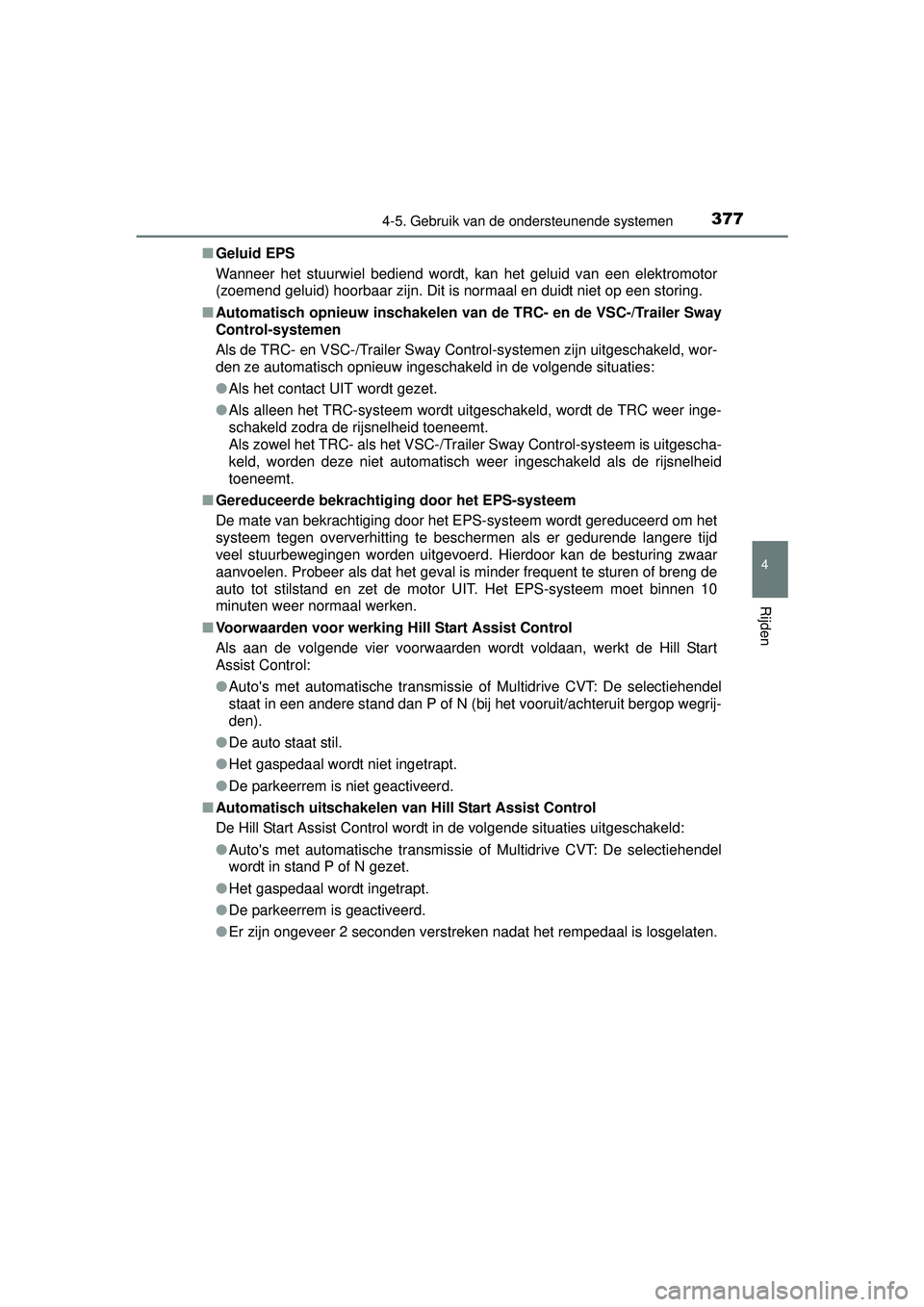 TOYOTA RAV4 2016 Instructieboekje (in Dutch) 3774-5. Gebruik van de ondersteunende systemen
4
Rijden
RAV4_OM_OM42A45E_(EE)■
Geluid EPS
Wanneer het stuurwiel bediend wordt, kan het geluid van een elektromotor
(zoemend geluid) hoorbaar zijn. Dit TOYOTA RAV4 2016 Instructieboekje (in Dutch) 3774-5. Gebruik van de ondersteunende systemen
4
Rijden
RAV4_OM_OM42A45E_(EE)■
Geluid EPS
Wanneer het stuurwiel bediend wordt, kan het geluid van een elektromotor
(zoemend geluid) hoorbaar zijn. Dit