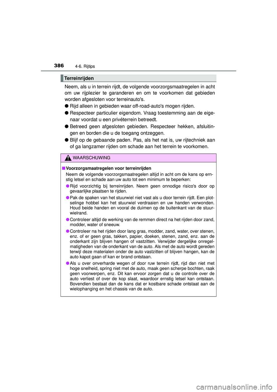 TOYOTA RAV4 2016 Instructieboekje (in Dutch) 3864-6. Rijtips
RAV4_OM_OM42A45E_(EE)
Neem, als u in terrein rijdt, de volgende voorzorgsmaatregelen in acht
om uw rijplezier te garanderen en om te voorkomen dat gebieden
worden afgesloten voor terre TOYOTA RAV4 2016 Instructieboekje (in Dutch) 3864-6. Rijtips
RAV4_OM_OM42A45E_(EE)
Neem, als u in terrein rijdt, de volgende voorzorgsmaatregelen in acht
om uw rijplezier te garanderen en om te voorkomen dat gebieden
worden afgesloten voor terre