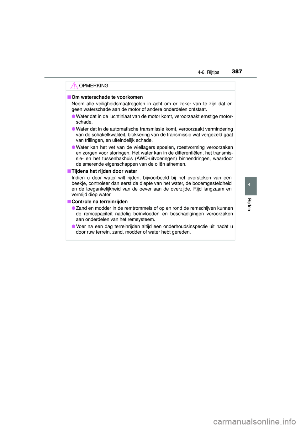 TOYOTA RAV4 2016 Instructieboekje (in Dutch) 3874-6. Rijtips
4
Rijden
RAV4_OM_OM42A45E_(EE)
OPMERKING
■Om waterschade te voorkomen
Neem alle veiligheidsmaatregelen in acht om er zeker van te zijn dat er
geen waterschade aan de motor of andere TOYOTA RAV4 2016 Instructieboekje (in Dutch) 3874-6. Rijtips
4
Rijden
RAV4_OM_OM42A45E_(EE)
OPMERKING
■Om waterschade te voorkomen
Neem alle veiligheidsmaatregelen in acht om er zeker van te zijn dat er
geen waterschade aan de motor of andere