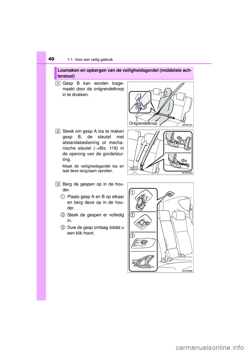 TOYOTA RAV4 2016 Instructieboekje (in Dutch) 401-1. Voor een veilig gebruik
RAV4_OM_OM42A45E_(EE)
Gesp B kan worden losge-
maakt door de ontgrendelknop
in te drukken.
Steek om gesp A los te maken
gesp B, de sleutel met
afstandsbediening of mecha TOYOTA RAV4 2016 Instructieboekje (in Dutch) 401-1. Voor een veilig gebruik
RAV4_OM_OM42A45E_(EE)
Gesp B kan worden losge-
maakt door de ontgrendelknop
in te drukken.
Steek om gesp A los te maken
gesp B, de sleutel met
afstandsbediening of mecha