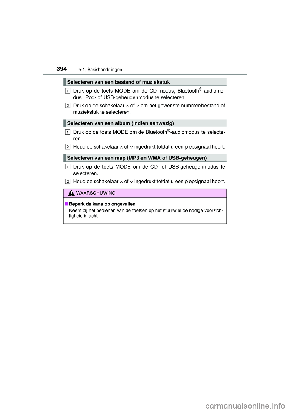 TOYOTA RAV4 2016 Instructieboekje (in Dutch) 3945-1. Basishandelingen
RAV4_OM_OM42A45E_(EE)
Druk op de toets MODE om de CD-modus, Bluetooth®-audiomo-
dus, iPod- of USB-geheugenmodus te selecteren.
Druk op de schakelaar ∧ of ∨ om het gewen TOYOTA RAV4 2016 Instructieboekje (in Dutch) 3945-1. Basishandelingen
RAV4_OM_OM42A45E_(EE)
Druk op de toets MODE om de CD-modus, Bluetooth®-audiomo-
dus, iPod- of USB-geheugenmodus te selecteren.
Druk op de schakelaar ∧ of ∨ om het gewen