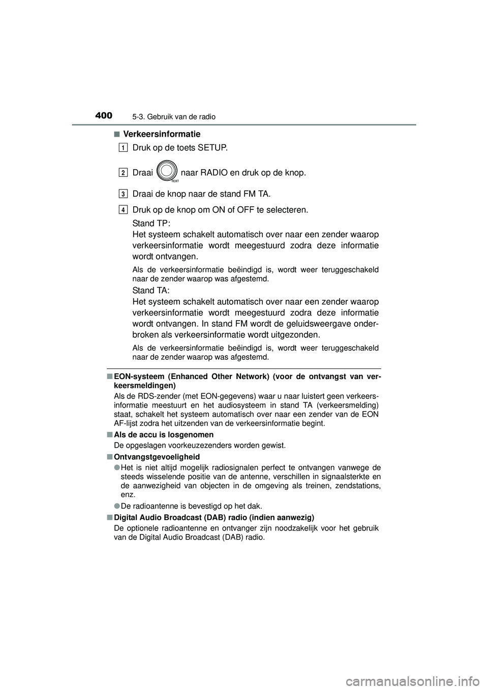 TOYOTA RAV4 2016 Instructieboekje (in Dutch) 4005-3. Gebruik van de radio
RAV4_OM_OM42A45E_(EE)■
Verkeersinformatie
Druk op de toets SETUP.
Draai naar RADIO en druk op de knop.
Draai de knop naar de stand FM TA.
Druk op de knop om ON of OFF t TOYOTA RAV4 2016 Instructieboekje (in Dutch) 4005-3. Gebruik van de radio
RAV4_OM_OM42A45E_(EE)■
Verkeersinformatie
Druk op de toets SETUP.
Draai naar RADIO en druk op de knop.
Draai de knop naar de stand FM TA.
Druk op de knop om ON of OFF t