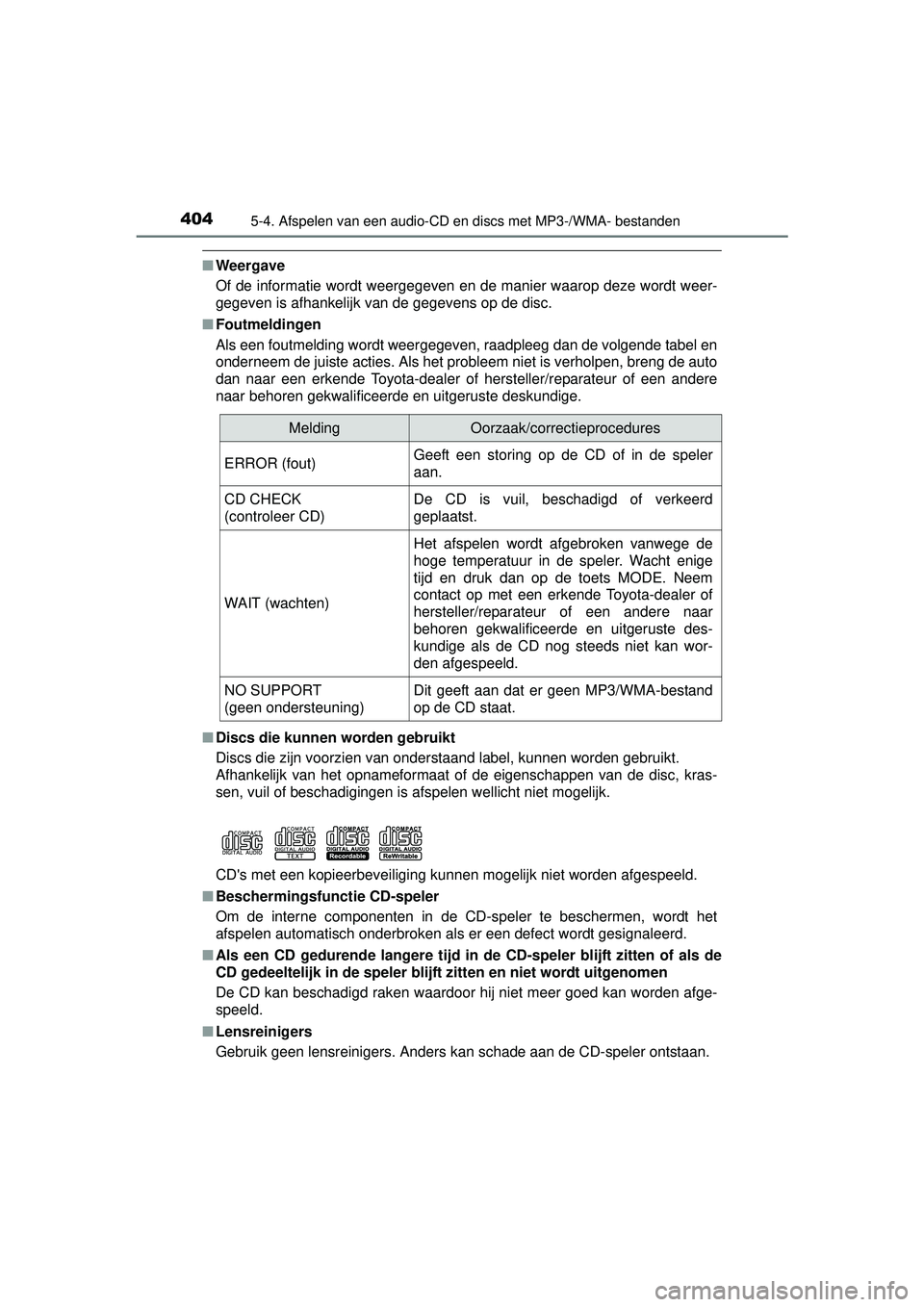 TOYOTA RAV4 2016 Instructieboekje (in Dutch) 4045-4. Afspelen van een audio-CD en discs met MP3-/WMA- bestanden
RAV4_OM_OM42A45E_(EE)
■Weergave
Of de informatie wordt weergegeven en de manier waarop deze wordt weer-
gegeven is afhankelijk van TOYOTA RAV4 2016 Instructieboekje (in Dutch) 4045-4. Afspelen van een audio-CD en discs met MP3-/WMA- bestanden
RAV4_OM_OM42A45E_(EE)
■Weergave
Of de informatie wordt weergegeven en de manier waarop deze wordt weer-
gegeven is afhankelijk van