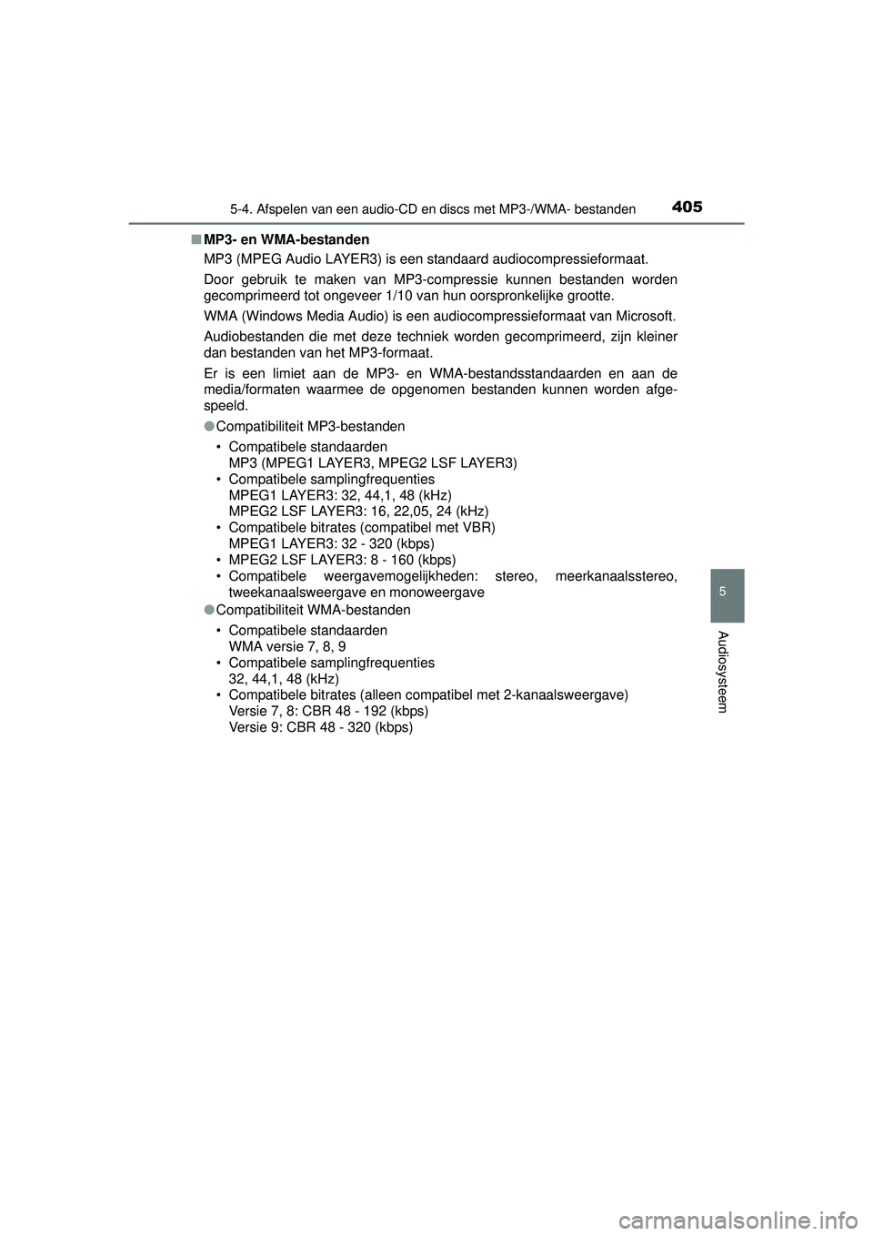 TOYOTA RAV4 2016 Instructieboekje (in Dutch) 4055-4. Afspelen van een audio-CD en discs met MP3-/WMA- bestanden
5
Audiosysteem
RAV4_OM_OM42A45E_(EE)■
MP3- en WMA-bestanden
MP3 (MPEG Audio LAYER3) is een standaard audiocompressieformaat.
Door TOYOTA RAV4 2016 Instructieboekje (in Dutch) 4055-4. Afspelen van een audio-CD en discs met MP3-/WMA- bestanden
5
Audiosysteem
RAV4_OM_OM42A45E_(EE)■
MP3- en WMA-bestanden
MP3 (MPEG Audio LAYER3) is een standaard audiocompressieformaat.
Door