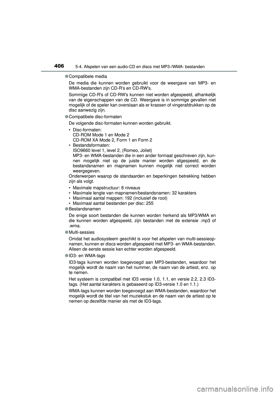 TOYOTA RAV4 2016 Instructieboekje (in Dutch) 4065-4. Afspelen van een audio-CD en discs met MP3-/WMA- bestanden
RAV4_OM_OM42A45E_(EE)●
Compatibele media
De media die kunnen worden gebruikt voor de weergave van MP3- en
WMA-bestanden zijn CD-Rs TOYOTA RAV4 2016 Instructieboekje (in Dutch) 4065-4. Afspelen van een audio-CD en discs met MP3-/WMA- bestanden
RAV4_OM_OM42A45E_(EE)●
Compatibele media
De media die kunnen worden gebruikt voor de weergave van MP3- en
WMA-bestanden zijn CD-Rs