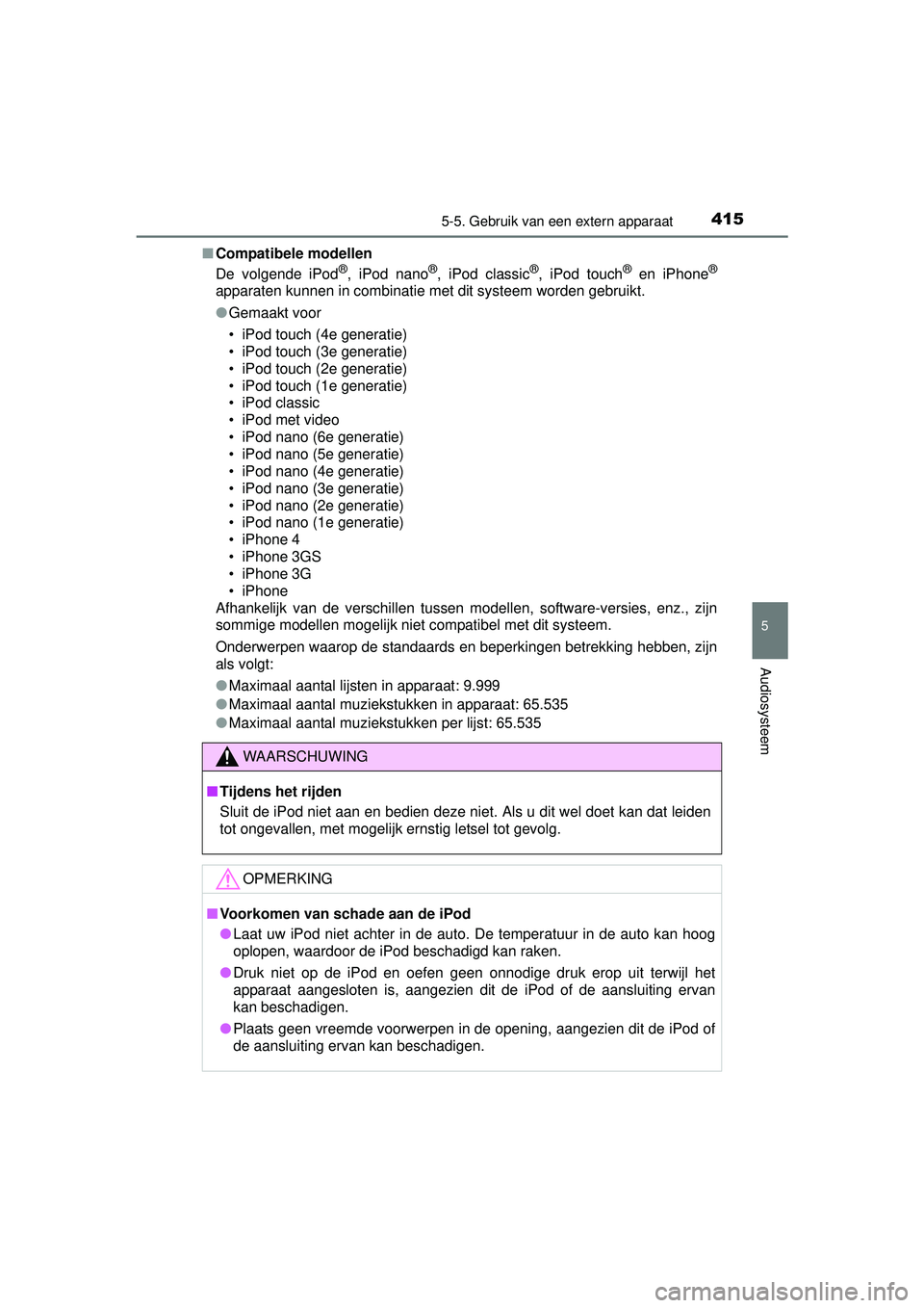 TOYOTA RAV4 2016 Instructieboekje (in Dutch) 4155-5. Gebruik van een extern apparaat
5
Audiosysteem
RAV4_OM_OM42A45E_(EE)■
Compatibele modellen
De volgende iPod
®, iPod nano®, iPod classic®, iPod touch® en iPhone®
apparaten kunnen in comb TOYOTA RAV4 2016 Instructieboekje (in Dutch) 4155-5. Gebruik van een extern apparaat
5
Audiosysteem
RAV4_OM_OM42A45E_(EE)■
Compatibele modellen
De volgende iPod
®, iPod nano®, iPod classic®, iPod touch® en iPhone®
apparaten kunnen in comb