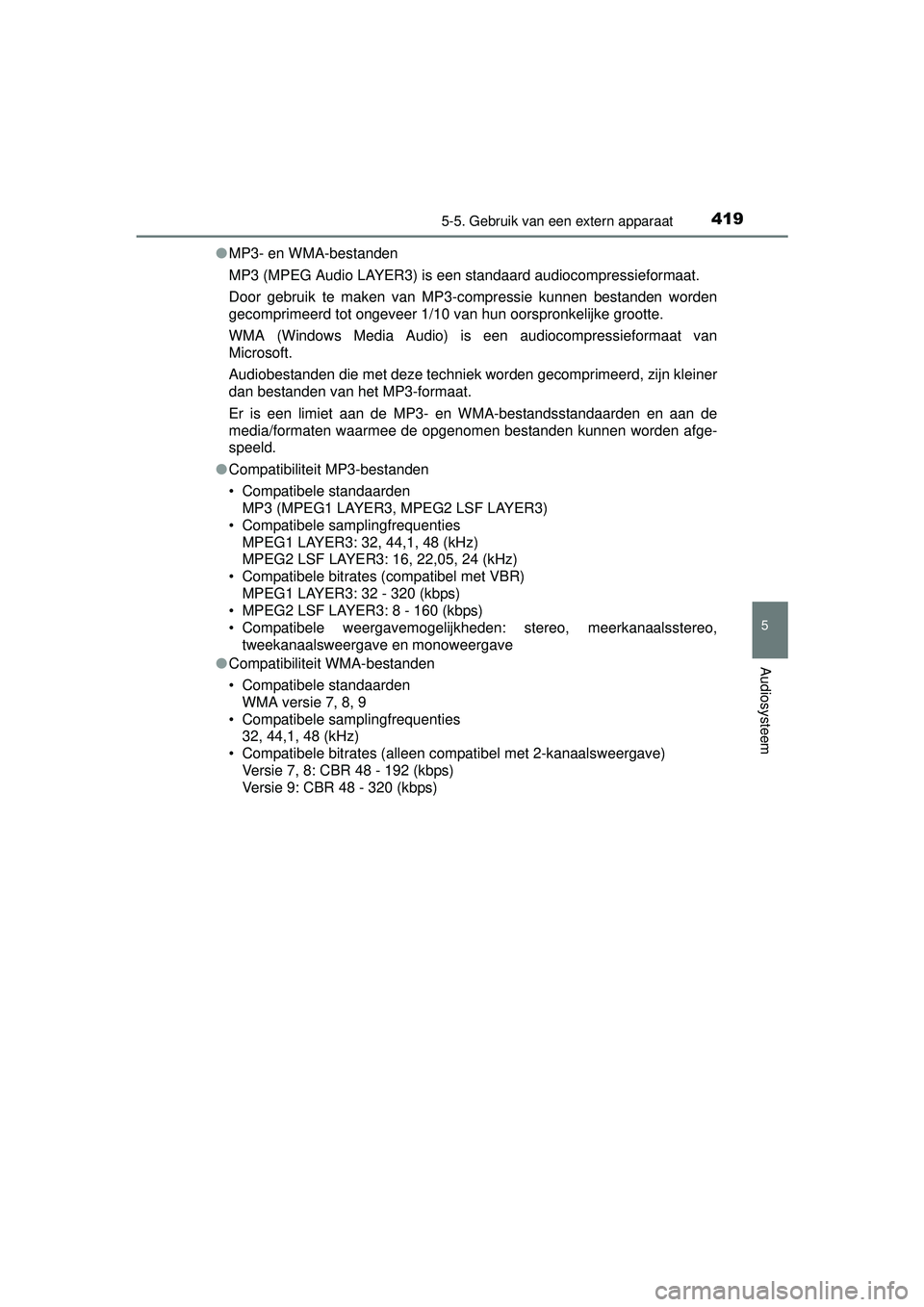 TOYOTA RAV4 2016 Instructieboekje (in Dutch) 4195-5. Gebruik van een extern apparaat
5
Audiosysteem
RAV4_OM_OM42A45E_(EE)●
MP3- en WMA-bestanden
MP3 (MPEG Audio LAYER3) is een standaard audiocompressieformaat.
Door gebruik te maken van MP3-com TOYOTA RAV4 2016 Instructieboekje (in Dutch) 4195-5. Gebruik van een extern apparaat
5
Audiosysteem
RAV4_OM_OM42A45E_(EE)●
MP3- en WMA-bestanden
MP3 (MPEG Audio LAYER3) is een standaard audiocompressieformaat.
Door gebruik te maken van MP3-com