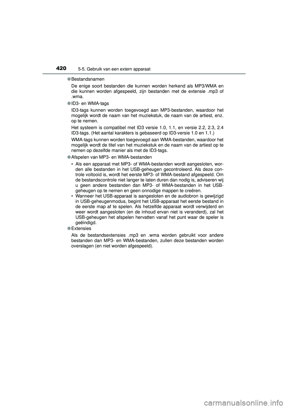 TOYOTA RAV4 2016 Instructieboekje (in Dutch) 4205-5. Gebruik van een extern apparaat
RAV4_OM_OM42A45E_(EE)●
Bestandsnamen
De enige soort bestanden die kunnen worden herkend als MP3/WMA en
die kunnen worden afgespeeld, zijn bestanden met de ex TOYOTA RAV4 2016 Instructieboekje (in Dutch) 4205-5. Gebruik van een extern apparaat
RAV4_OM_OM42A45E_(EE)●
Bestandsnamen
De enige soort bestanden die kunnen worden herkend als MP3/WMA en
die kunnen worden afgespeeld, zijn bestanden met de ex
