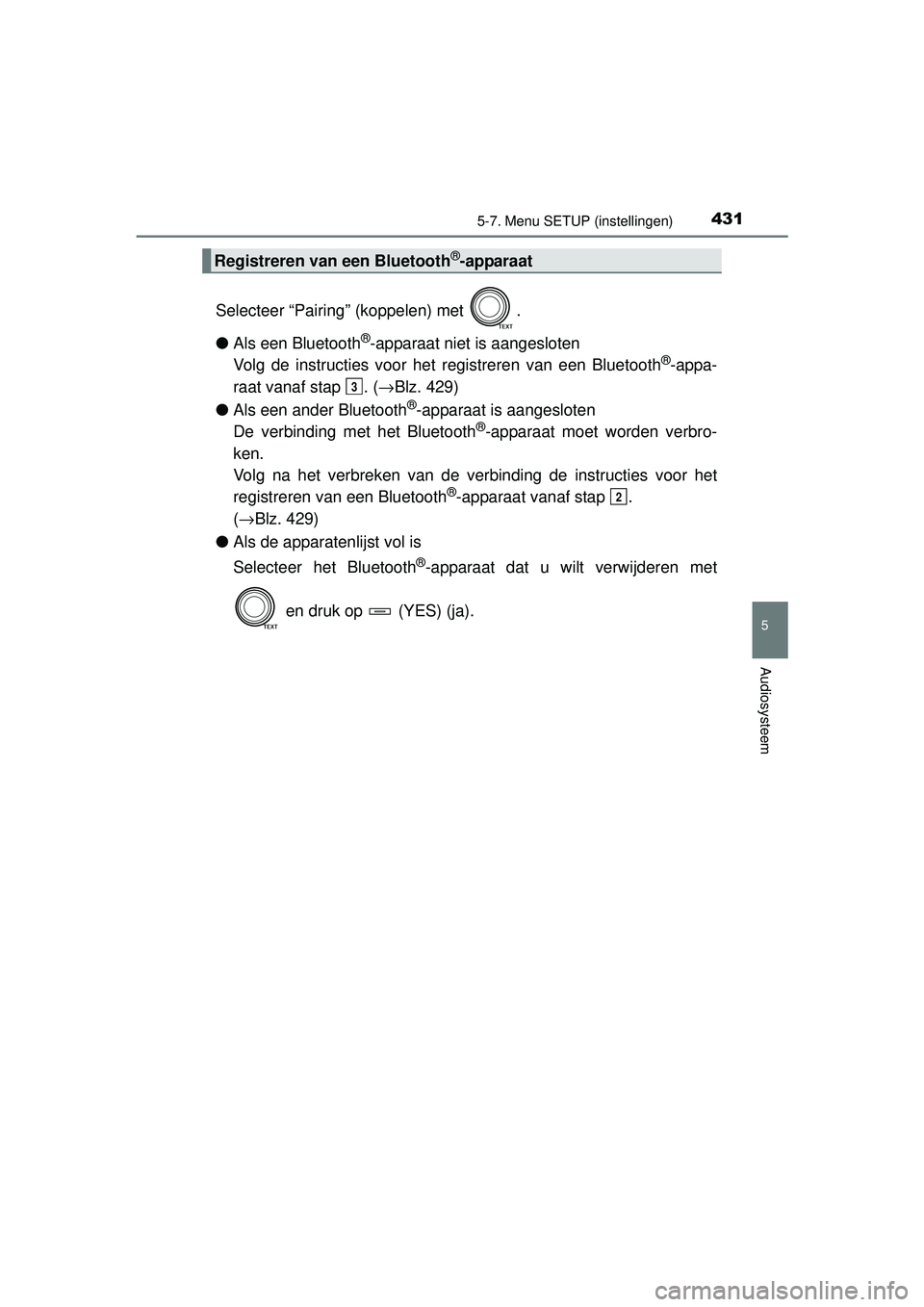 TOYOTA RAV4 2016 Instructieboekje (in Dutch) 4315-7. Menu SETUP (instellingen)
5
Audiosysteem
RAV4_OM_OM42A45E_(EE)
Selecteer “Pairing” (koppelen) met .
●Als een Bluetooth
®-apparaat niet is aangesloten
Volg de instructies voor het regis TOYOTA RAV4 2016 Instructieboekje (in Dutch) 4315-7. Menu SETUP (instellingen)
5
Audiosysteem
RAV4_OM_OM42A45E_(EE)
Selecteer “Pairing” (koppelen) met .
●Als een Bluetooth
®-apparaat niet is aangesloten
Volg de instructies voor het regis