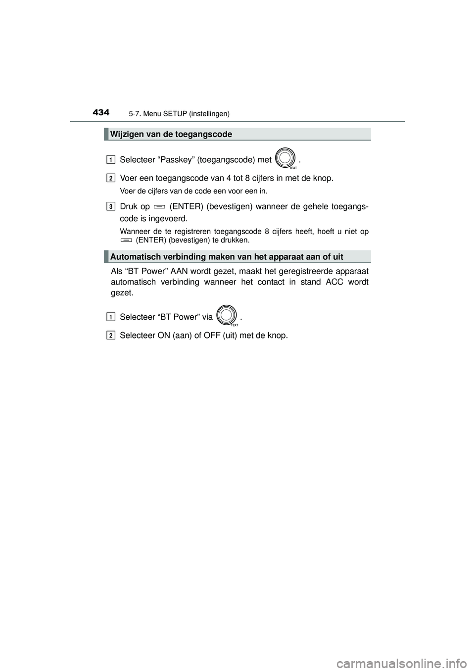 TOYOTA RAV4 2016 Instructieboekje (in Dutch) 4345-7. Menu SETUP (instellingen)
RAV4_OM_OM42A45E_(EE)
Selecteer “Passkey” (toegangscode) met .
Voer een toegangscode van 4 tot 8 cijfers in met de knop.
Voer de cijfers van de code een voor een TOYOTA RAV4 2016 Instructieboekje (in Dutch) 4345-7. Menu SETUP (instellingen)
RAV4_OM_OM42A45E_(EE)
Selecteer “Passkey” (toegangscode) met .
Voer een toegangscode van 4 tot 8 cijfers in met de knop.
Voer de cijfers van de code een voor een