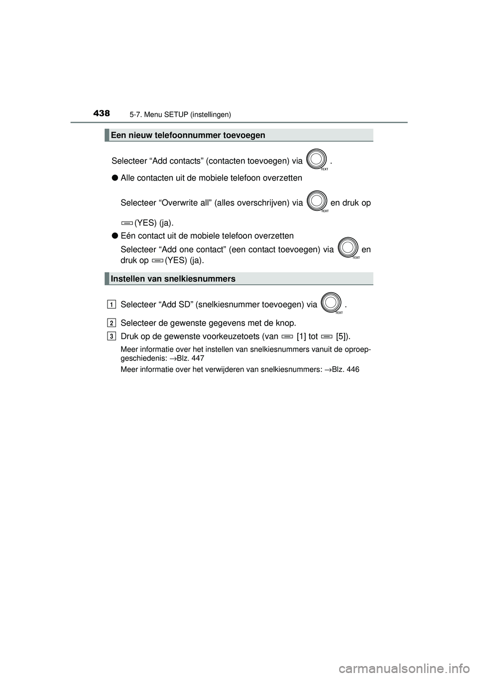 TOYOTA RAV4 2016 Instructieboekje (in Dutch) 4385-7. Menu SETUP (instellingen)
RAV4_OM_OM42A45E_(EE)
Selecteer “Add contacts” (contacten toevoegen) via .
●Alle contacten uit de mobiele telefoon overzetten
Selecteer “Overwrite all” (al TOYOTA RAV4 2016 Instructieboekje (in Dutch) 4385-7. Menu SETUP (instellingen)
RAV4_OM_OM42A45E_(EE)
Selecteer “Add contacts” (contacten toevoegen) via .
●Alle contacten uit de mobiele telefoon overzetten
Selecteer “Overwrite all” (al