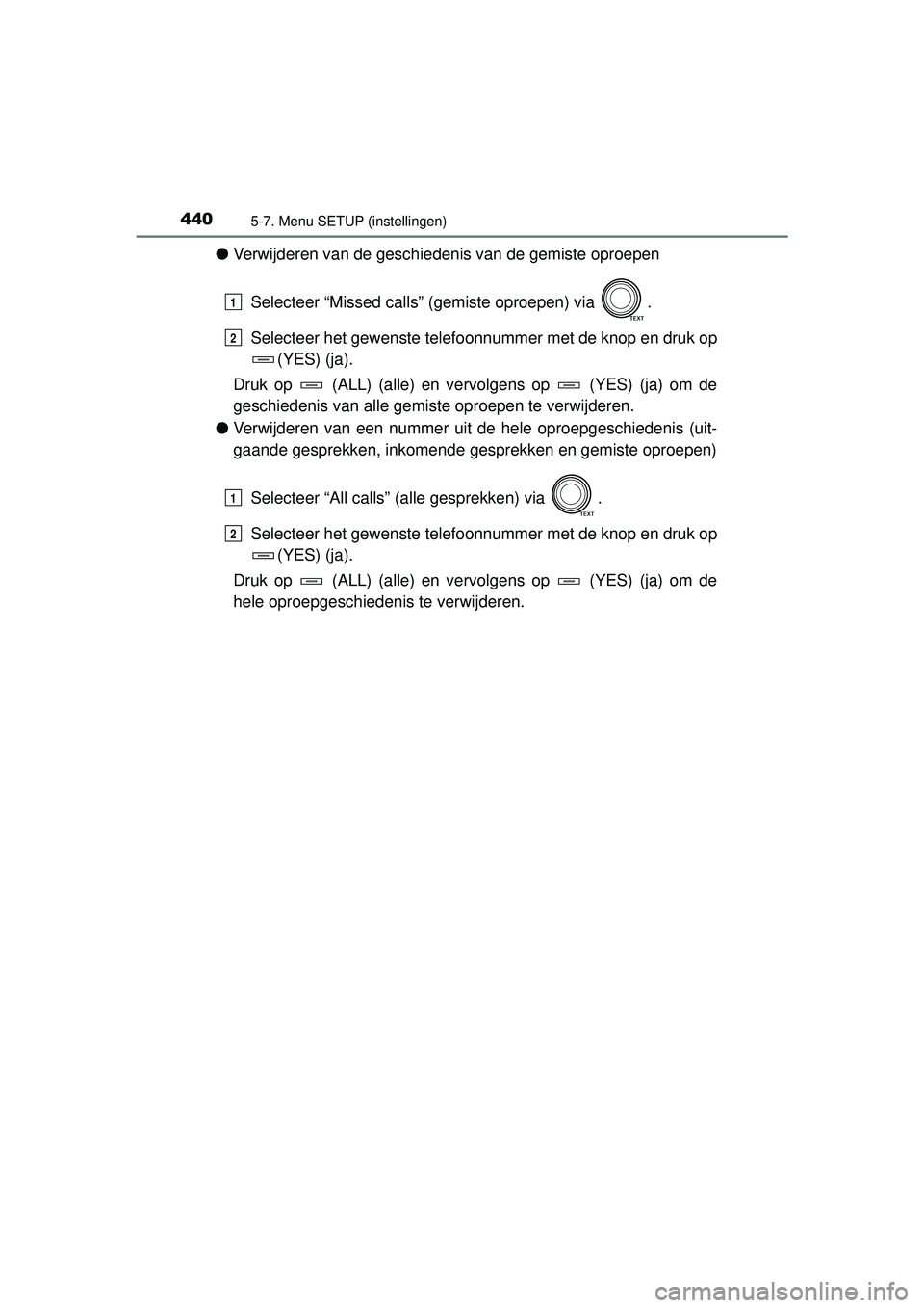 TOYOTA RAV4 2016 Instructieboekje (in Dutch) 4405-7. Menu SETUP (instellingen)
RAV4_OM_OM42A45E_(EE)
●Verwijderen van de geschiedenis van de gemiste oproepen
Selecteer “Missed calls” (gemiste oproepen) via .
Selecteer het gewenste telefoo TOYOTA RAV4 2016 Instructieboekje (in Dutch) 4405-7. Menu SETUP (instellingen)
RAV4_OM_OM42A45E_(EE)
●Verwijderen van de geschiedenis van de gemiste oproepen
Selecteer “Missed calls” (gemiste oproepen) via .
Selecteer het gewenste telefoo