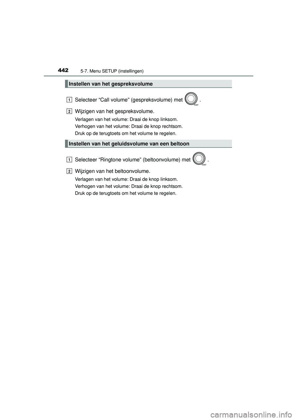 TOYOTA RAV4 2016 Instructieboekje (in Dutch) 4425-7. Menu SETUP (instellingen)
RAV4_OM_OM42A45E_(EE)
Selecteer “Call volume” (gespreksvolume) met .
Wijzigen van het gespreksvolume.
Verlagen van het volume: Draai de knop linksom.
Verhogen va TOYOTA RAV4 2016 Instructieboekje (in Dutch) 4425-7. Menu SETUP (instellingen)
RAV4_OM_OM42A45E_(EE)
Selecteer “Call volume” (gespreksvolume) met .
Wijzigen van het gespreksvolume.
Verlagen van het volume: Draai de knop linksom.
Verhogen va