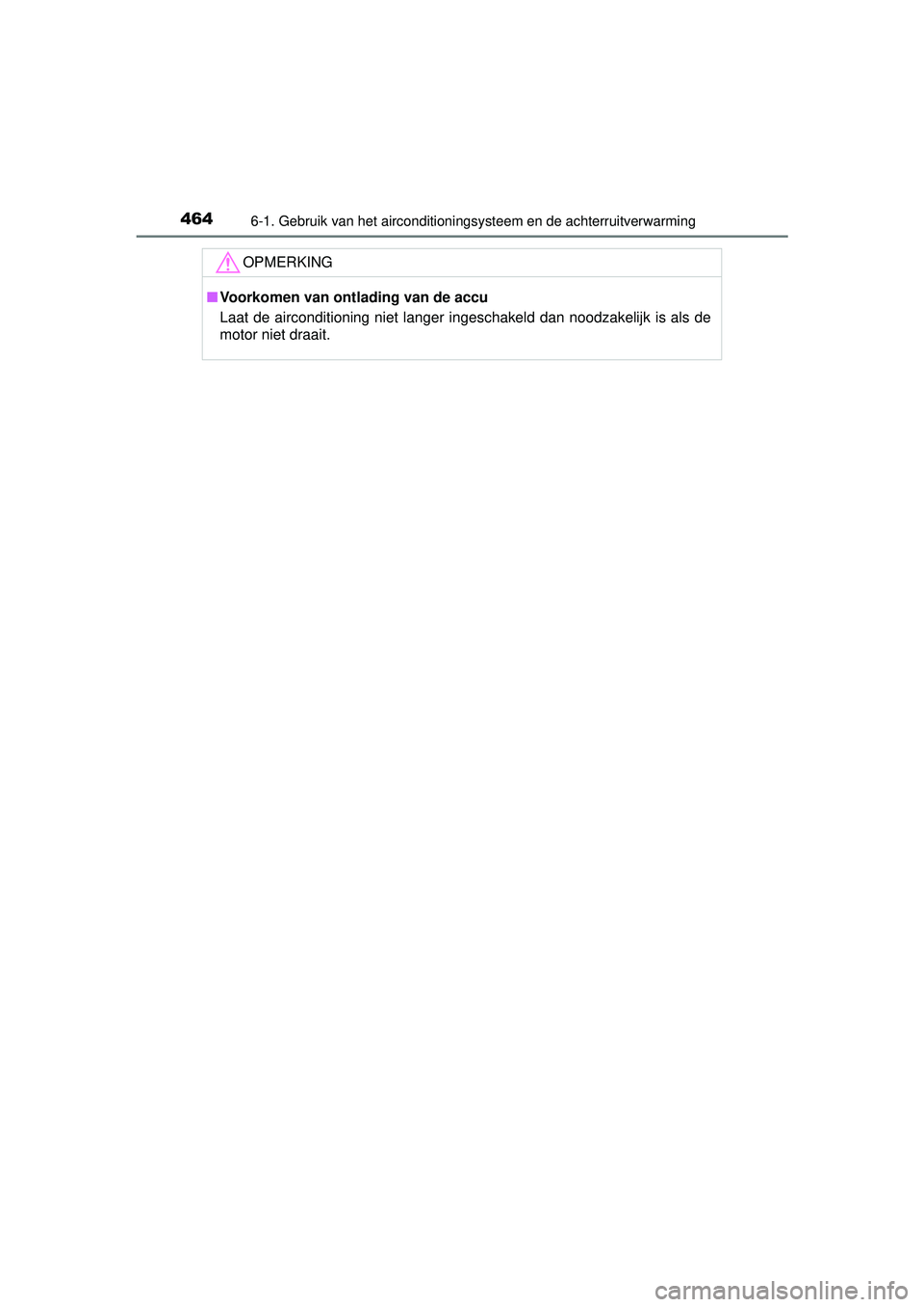 TOYOTA RAV4 2016 Instructieboekje (in Dutch) 4646-1. Gebruik van het airconditioningsysteem en de achterruitverwarming
RAV4_OM_OM42A45E_(EE)
OPMERKING
■Voorkomen van ontlading van de accu
Laat de airconditioning niet langer ingeschakeld dan no TOYOTA RAV4 2016 Instructieboekje (in Dutch) 4646-1. Gebruik van het airconditioningsysteem en de achterruitverwarming
RAV4_OM_OM42A45E_(EE)
OPMERKING
■Voorkomen van ontlading van de accu
Laat de airconditioning niet langer ingeschakeld dan no