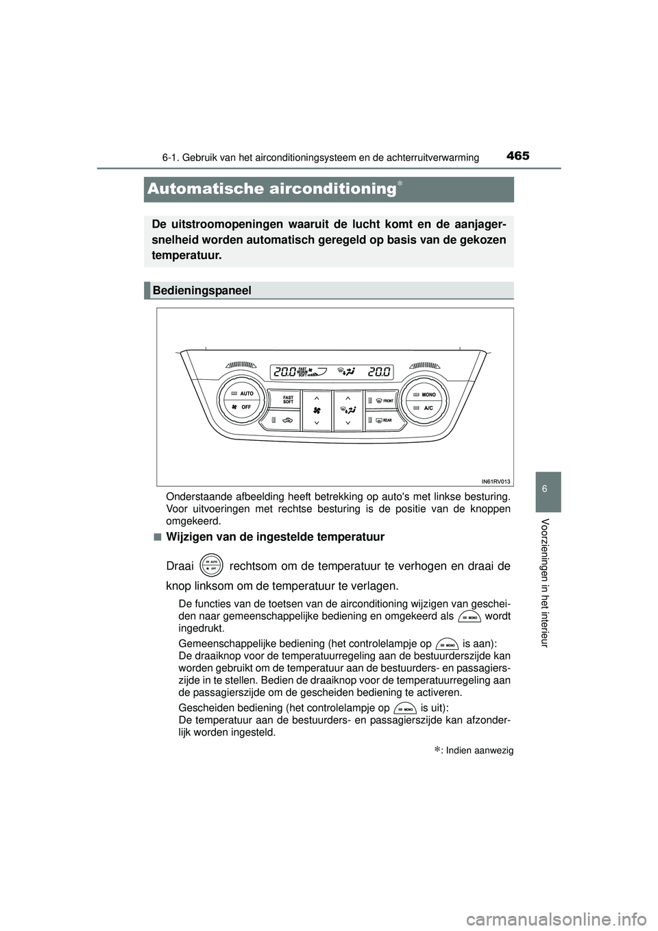 TOYOTA RAV4 2016 Instructieboekje (in Dutch) 465
6
6-1. Gebruik van het airconditioningsysteem en de achterruitverwarming
Voorzieningen in het interieur
RAV4_OM_OM42A45E_(EE)
Automatische airconditioning∗
Onderstaande afbeelding heeft betrekki TOYOTA RAV4 2016 Instructieboekje (in Dutch) 465
6
6-1. Gebruik van het airconditioningsysteem en de achterruitverwarming
Voorzieningen in het interieur
RAV4_OM_OM42A45E_(EE)
Automatische airconditioning∗
Onderstaande afbeelding heeft betrekki