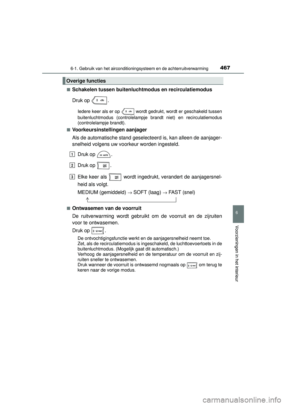 TOYOTA RAV4 2016 Instructieboekje (in Dutch) 4676-1. Gebruik van het airconditioningsysteem en de achterruitverwarming
6
Voorzieningen in het interieur
RAV4_OM_OM42A45E_(EE)■
Schakelen tussen buitenlucht
modus en recirculatiemodus
Druk op .
I TOYOTA RAV4 2016 Instructieboekje (in Dutch) 4676-1. Gebruik van het airconditioningsysteem en de achterruitverwarming
6
Voorzieningen in het interieur
RAV4_OM_OM42A45E_(EE)■
Schakelen tussen buitenlucht
modus en recirculatiemodus
Druk op .
I