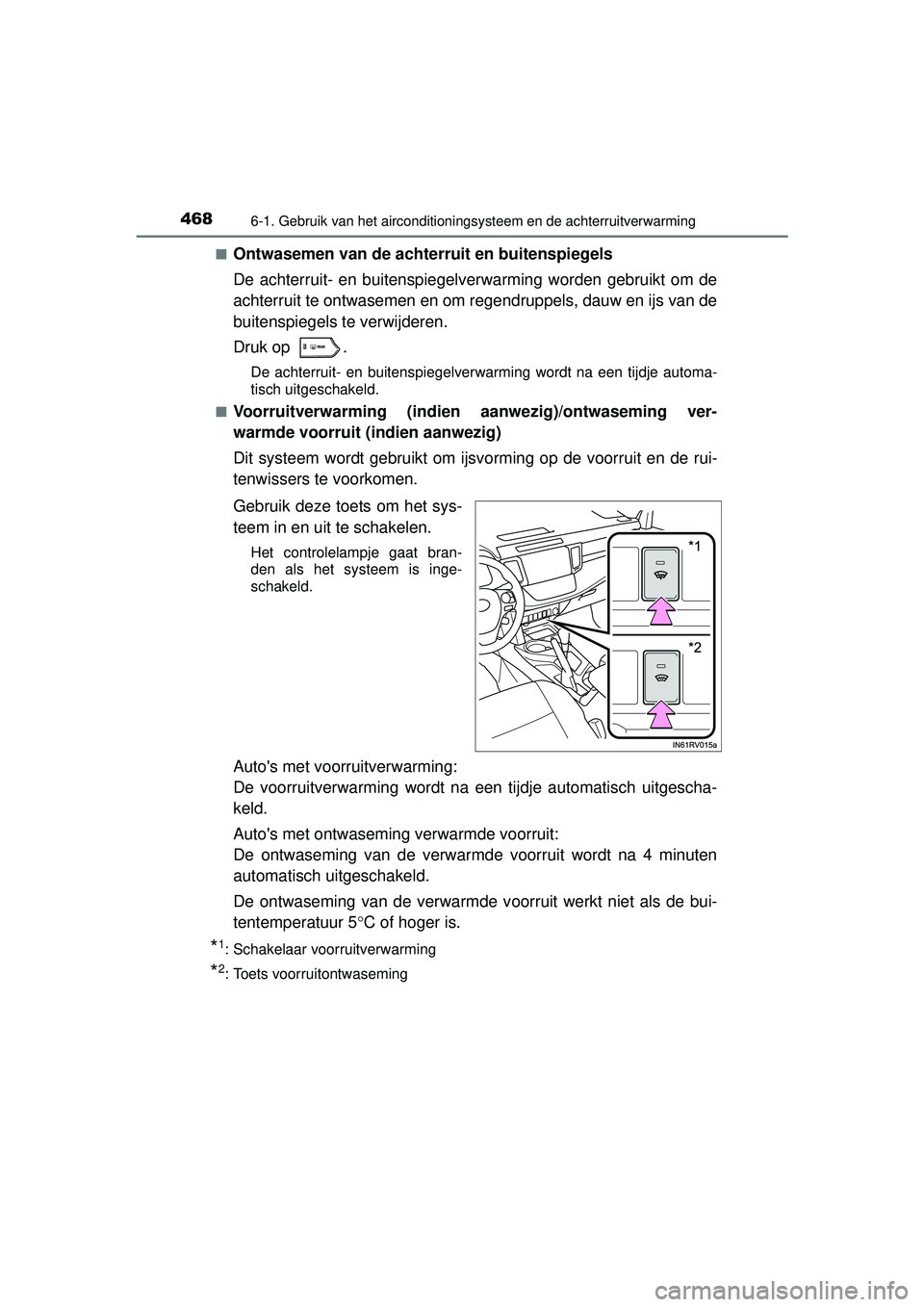 TOYOTA RAV4 2016 Instructieboekje (in Dutch) 4686-1. Gebruik van het airconditioningsysteem en de achterruitverwarming
RAV4_OM_OM42A45E_(EE)■
Ontwasemen van de achterruit en buitenspiegels
De achterruit- en buitenspiegelverwarming worden gebru TOYOTA RAV4 2016 Instructieboekje (in Dutch) 4686-1. Gebruik van het airconditioningsysteem en de achterruitverwarming
RAV4_OM_OM42A45E_(EE)■
Ontwasemen van de achterruit en buitenspiegels
De achterruit- en buitenspiegelverwarming worden gebru