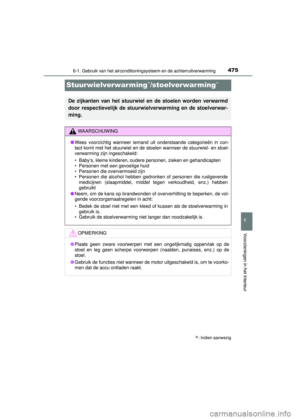 TOYOTA RAV4 2016 Instructieboekje (in Dutch) 475
6
6-1. Gebruik van het airconditioningsysteem en de achterruitverwarming
Voorzieningen in het interieur
RAV4_OM_OM42A45E_(EE)
Stuurwielverwarming∗/stoelverwarming∗
∗: Indien aanwezig
De zijk TOYOTA RAV4 2016 Instructieboekje (in Dutch) 475
6
6-1. Gebruik van het airconditioningsysteem en de achterruitverwarming
Voorzieningen in het interieur
RAV4_OM_OM42A45E_(EE)
Stuurwielverwarming∗/stoelverwarming∗
∗: Indien aanwezig
De zijk