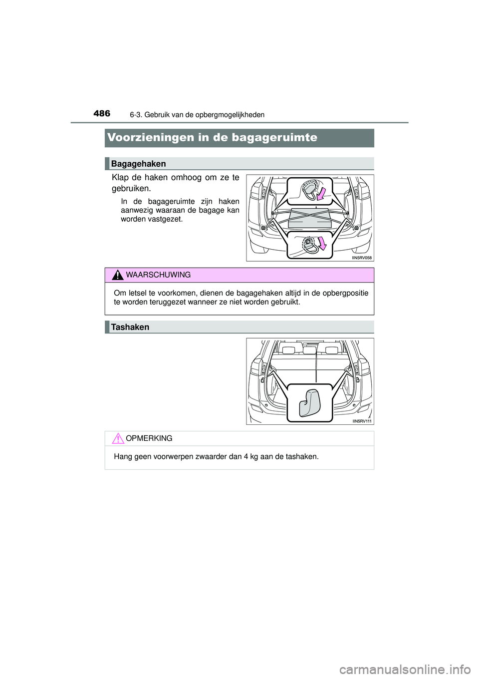 TOYOTA RAV4 2016  Instructieboekje (in Dutch) 4866-3. Gebruik van de opbergmogelijkheden
RAV4_OM_OM42A45E_(EE)
Voorzieningen in de bagageruimte
Klap de haken omhoog om ze te
gebruiken.
In de bagageruimte zijn haken
aanwezig waaraan de bagage kan
