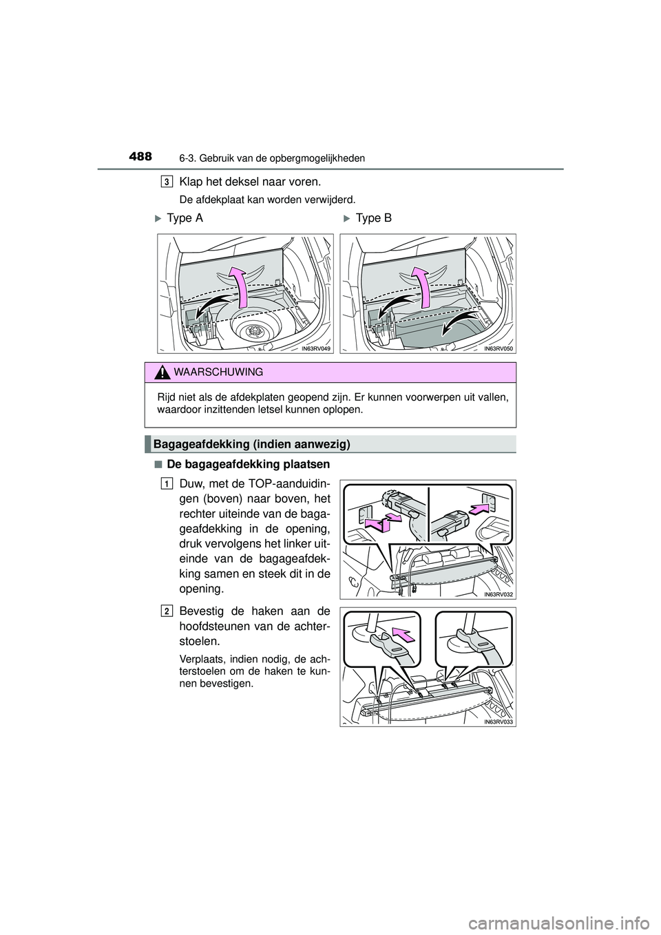 TOYOTA RAV4 2016  Instructieboekje (in Dutch) 488
RAV4_OM_OM42A45E_(EE)
6-3. Gebruik van de opbergmogelijkheden
Klap het deksel naar voren.
De afdekplaat kan worden verwijderd.
■
De bagageafdekking plaatsen Duw, met de TOP-aanduidin-
gen (boven