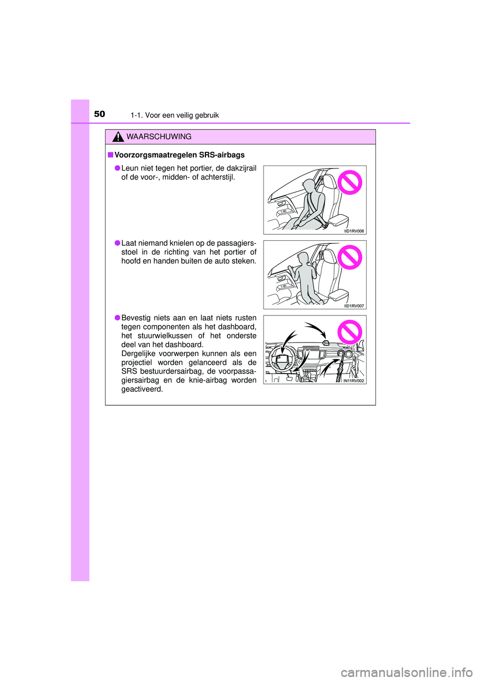 TOYOTA RAV4 2016 Instructieboekje (in Dutch) 501-1. Voor een veilig gebruik
RAV4_OM_OM42A45E_(EE)
WAARSCHUWING
■Voorzorgsmaatregelen SRS-airbags
● Leun niet tegen het portier, de dakzijrail
of de voor-, midden- of achterstijl.
● Laat niema TOYOTA RAV4 2016 Instructieboekje (in Dutch) 501-1. Voor een veilig gebruik
RAV4_OM_OM42A45E_(EE)
WAARSCHUWING
■Voorzorgsmaatregelen SRS-airbags
● Leun niet tegen het portier, de dakzijrail
of de voor-, midden- of achterstijl.
● Laat niema