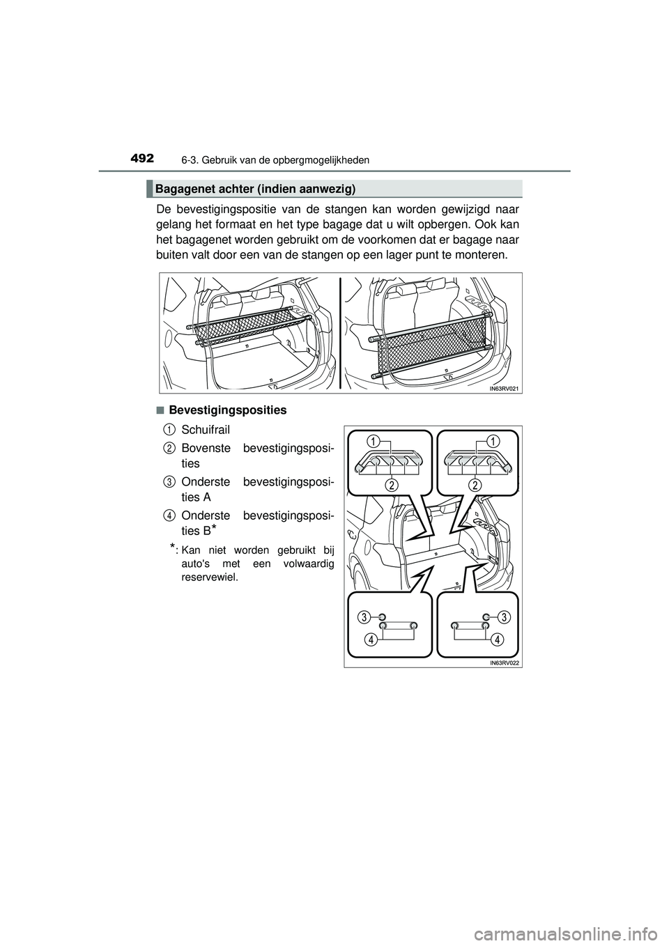 TOYOTA RAV4 2016 Instructieboekje (in Dutch) 492
RAV4_OM_OM42A45E_(EE)
6-3. Gebruik van de opbergmogelijkheden
De bevestigingspositie van de stangen kan worden gewijzigd naar
gelang het formaat en het type bagage dat u wilt opbergen. Ook kan
het TOYOTA RAV4 2016 Instructieboekje (in Dutch) 492
RAV4_OM_OM42A45E_(EE)
6-3. Gebruik van de opbergmogelijkheden
De bevestigingspositie van de stangen kan worden gewijzigd naar
gelang het formaat en het type bagage dat u wilt opbergen. Ook kan
het