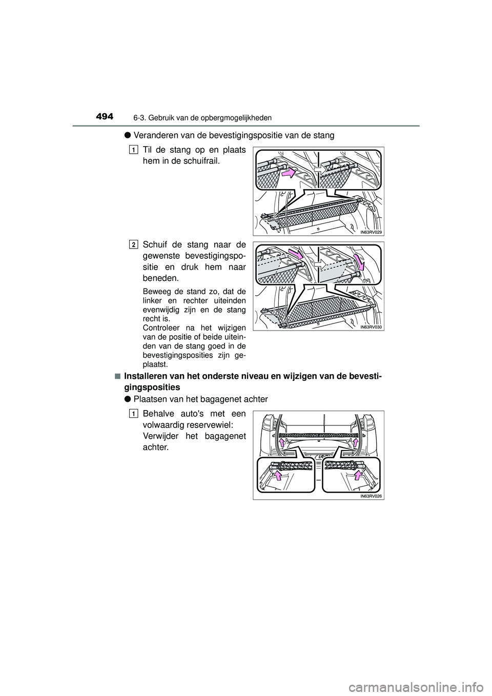 TOYOTA RAV4 2016 Instructieboekje (in Dutch) 494
RAV4_OM_OM42A45E_(EE)
6-3. Gebruik van de opbergmogelijkheden
●Veranderen van de bevest igingspositie van de stang
Til de stang op en plaats
hem in de schuifrail.
Schuif de stang naar de
gewenst TOYOTA RAV4 2016 Instructieboekje (in Dutch) 494
RAV4_OM_OM42A45E_(EE)
6-3. Gebruik van de opbergmogelijkheden
●Veranderen van de bevest igingspositie van de stang
Til de stang op en plaats
hem in de schuifrail.
Schuif de stang naar de
gewenst
