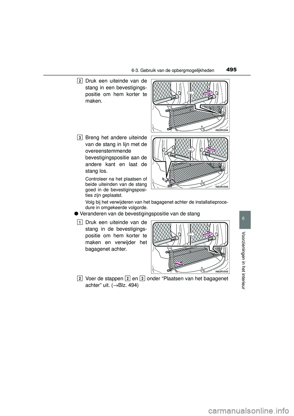 TOYOTA RAV4 2016 Instructieboekje (in Dutch) 4956-3. Gebruik van de opbergmogelijkheden
RAV4_OM_OM42A45E_(EE)
6
Voorzieningen in het interieur
Druk een uiteinde van de
stang in een bevestigings-
positie om hem korter te
maken.
Breng het andere u TOYOTA RAV4 2016 Instructieboekje (in Dutch) 4956-3. Gebruik van de opbergmogelijkheden
RAV4_OM_OM42A45E_(EE)
6
Voorzieningen in het interieur
Druk een uiteinde van de
stang in een bevestigings-
positie om hem korter te
maken.
Breng het andere u