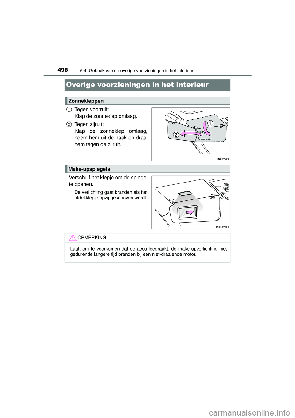 TOYOTA RAV4 2016 Instructieboekje (in Dutch) 4986-4. Gebruik van de overige voorzieningen in het interieur
RAV4_OM_OM42A45E_(EE)
Overige voorzieningen in het interieur
Tegen voorruit:
Klap de zonneklep omlaag.
Tegen zijruit:
Klap de zonneklep TOYOTA RAV4 2016 Instructieboekje (in Dutch) 4986-4. Gebruik van de overige voorzieningen in het interieur
RAV4_OM_OM42A45E_(EE)
Overige voorzieningen in het interieur
Tegen voorruit:
Klap de zonneklep omlaag.
Tegen zijruit:
Klap de zonneklep