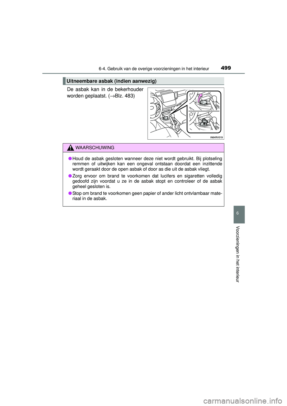 TOYOTA RAV4 2016 Instructieboekje (in Dutch) 4996-4. Gebruik van de overige voorzieningen in het interieur
RAV4_OM_OM42A45E_(EE)
6
Voorzieningen in het interieur
De asbak kan in de bekerhouder
worden geplaatst. (→Blz. 483)
Uitneembare asbak (i TOYOTA RAV4 2016 Instructieboekje (in Dutch) 4996-4. Gebruik van de overige voorzieningen in het interieur
RAV4_OM_OM42A45E_(EE)
6
Voorzieningen in het interieur
De asbak kan in de bekerhouder
worden geplaatst. (→Blz. 483)
Uitneembare asbak (i