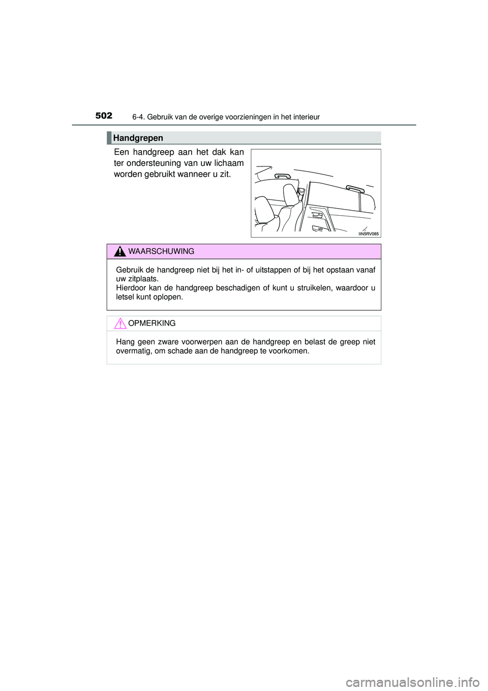 TOYOTA RAV4 2016 Instructieboekje (in Dutch) 5026-4. Gebruik van de overige voorzieningen in het interieur
RAV4_OM_OM42A45E_(EE)
Een handgreep aan het dak kan
ter ondersteuning van uw lichaam
worden gebruikt wanneer u zit.
Handgrepen
WAARSCHUWIN TOYOTA RAV4 2016 Instructieboekje (in Dutch) 5026-4. Gebruik van de overige voorzieningen in het interieur
RAV4_OM_OM42A45E_(EE)
Een handgreep aan het dak kan
ter ondersteuning van uw lichaam
worden gebruikt wanneer u zit.
Handgrepen
WAARSCHUWIN